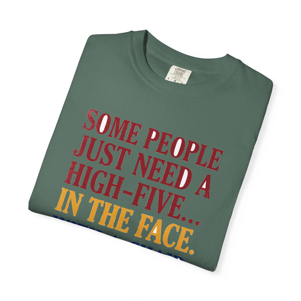 Some People Just Need A High-Five In The Face With A Chair - Funny Sarcastic Tee