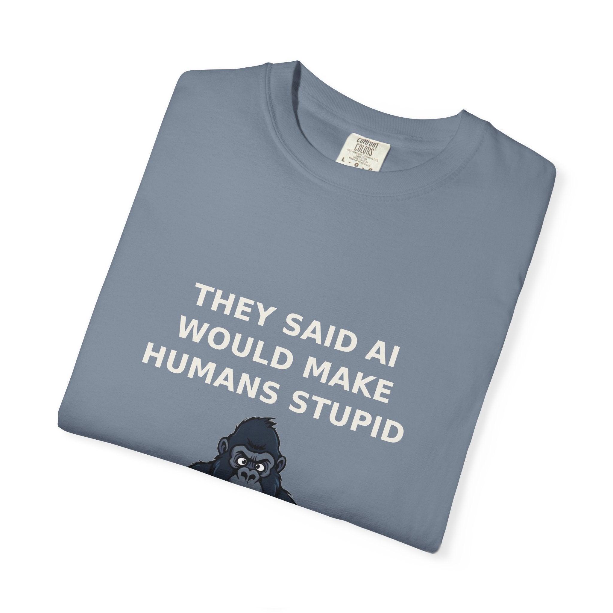 They Said AI Would Make Humans Stupid — Funny Tee