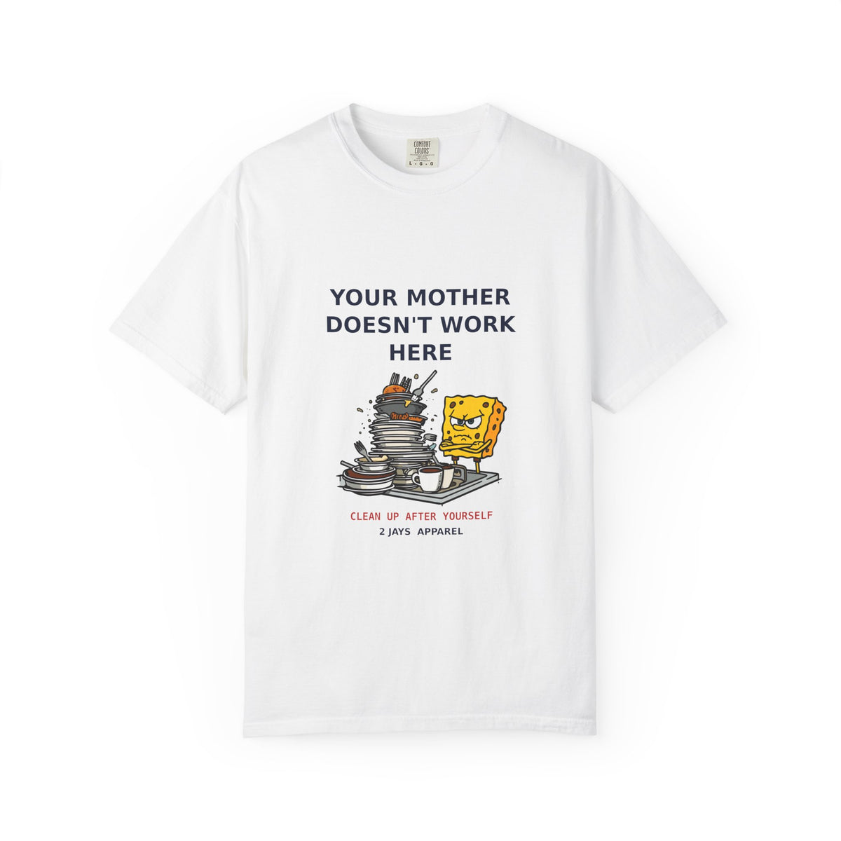 Your Mother Doesn't Work Here — Funny Snarky Tee