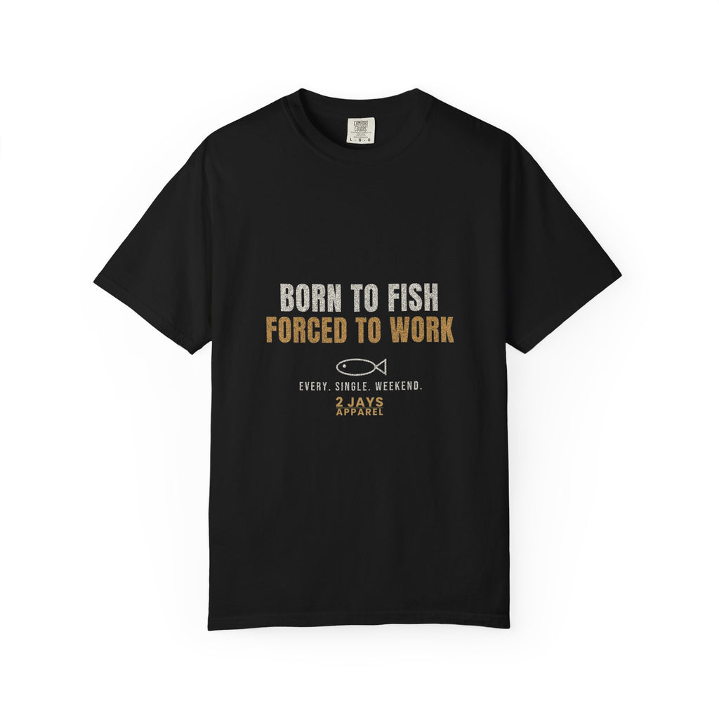 Born To Fish Forced To Work