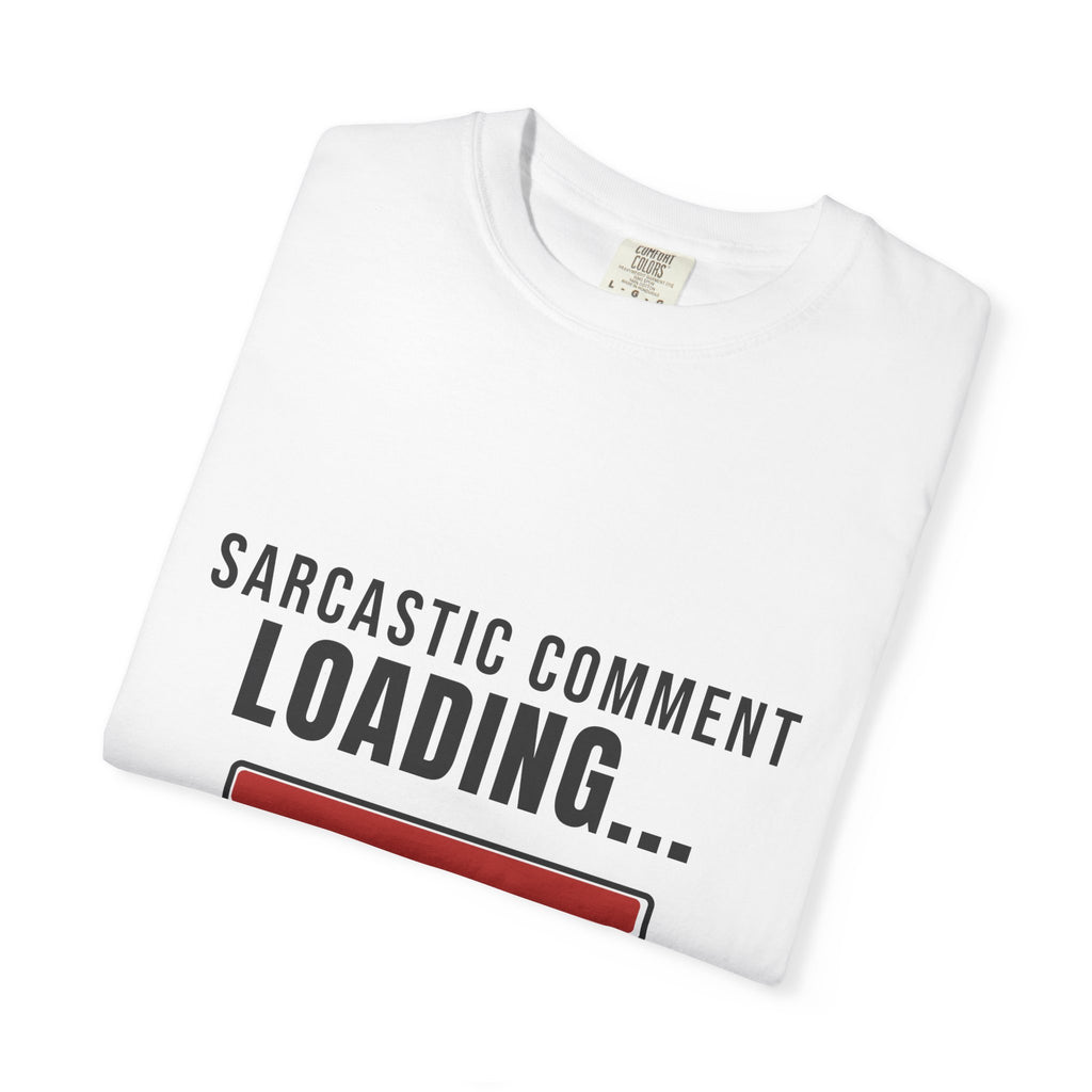 Sarcastic Comment Loading — Funny Tee