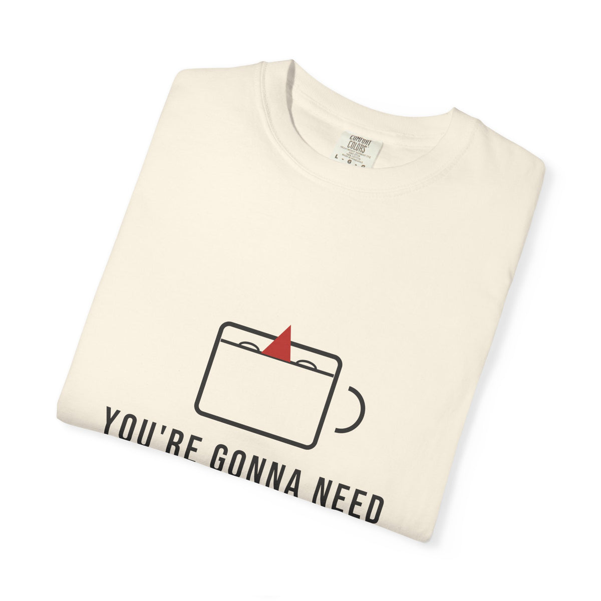 You're Gonna Need A Bigger Coffee Funny Shirt | Monday Office Tee