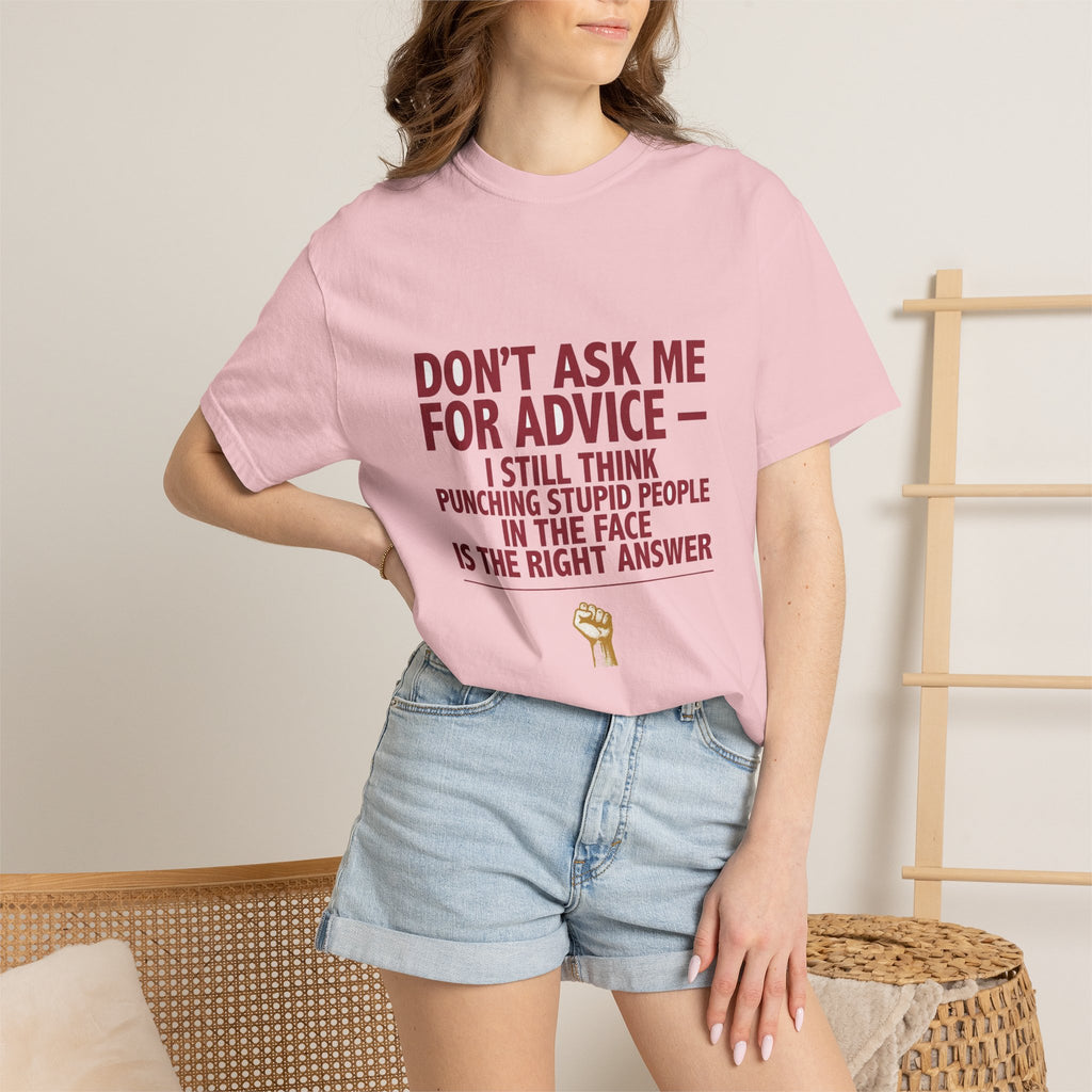 Don't Ask Me For Advice, Punching Is The Right Answer - Funny Sarcastic Tee