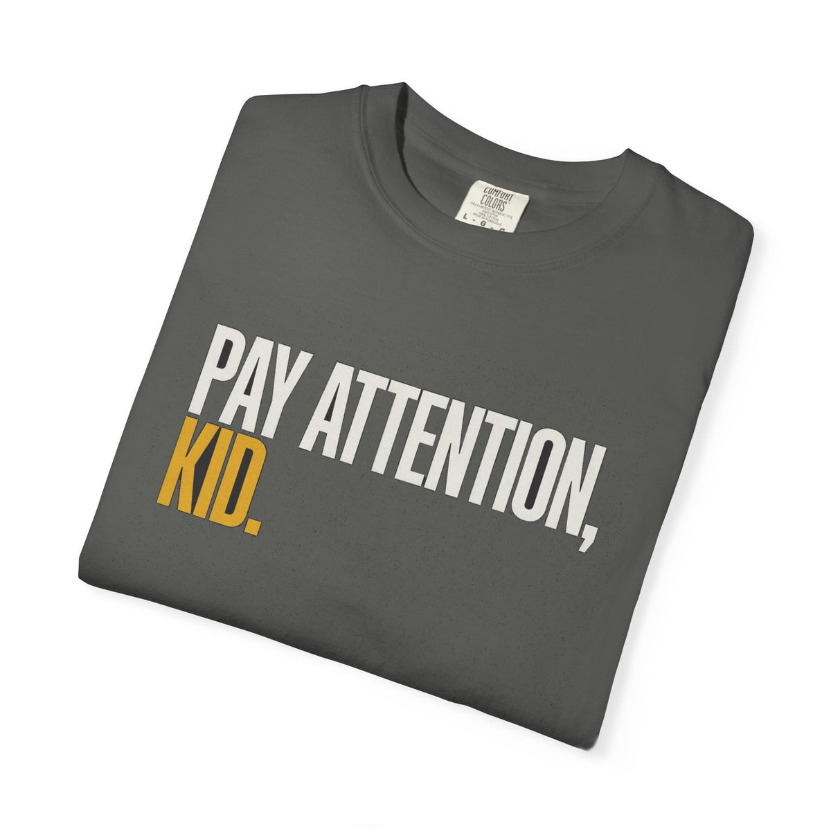 Pay Attention, Kid.