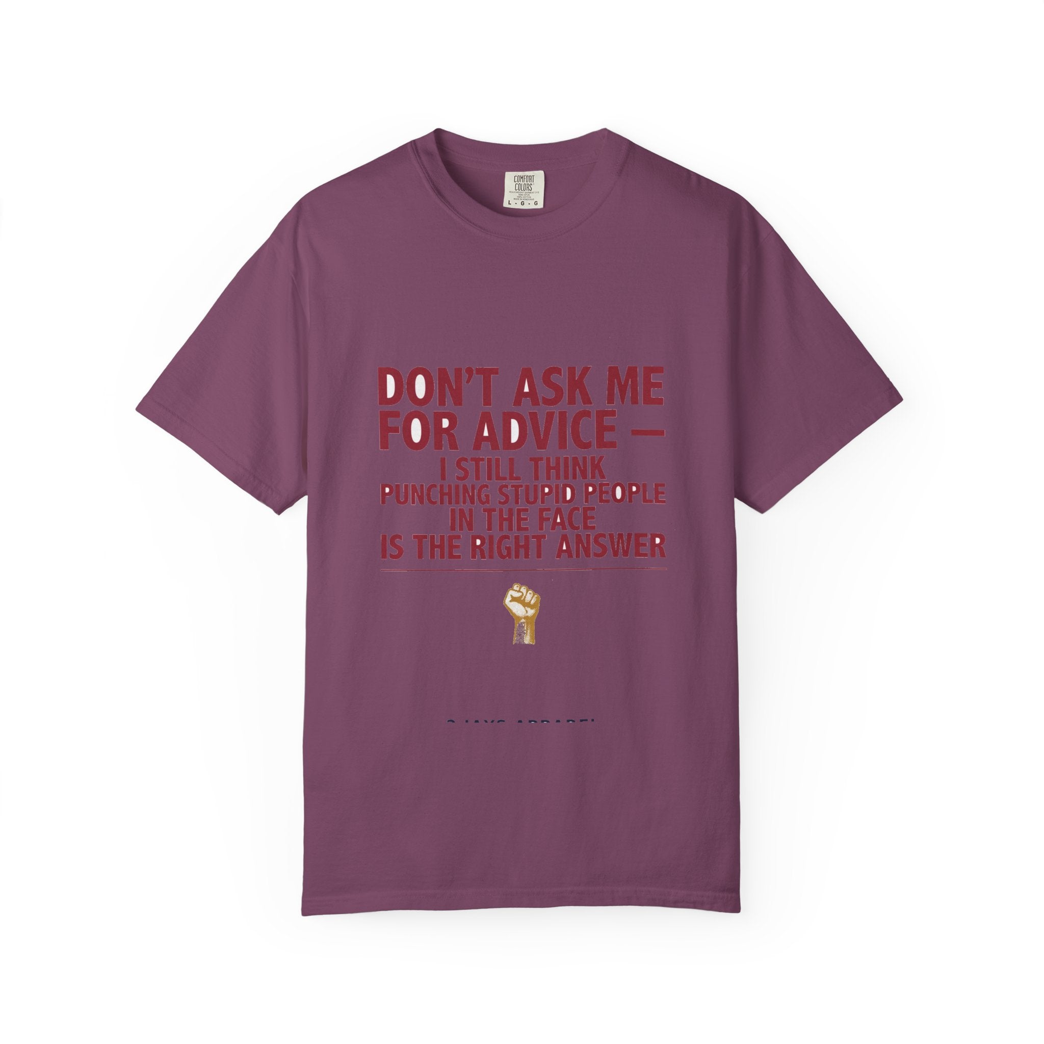 Don't Ask Me For Advice, Punching Is The Right Answer - Funny Sarcastic Tee