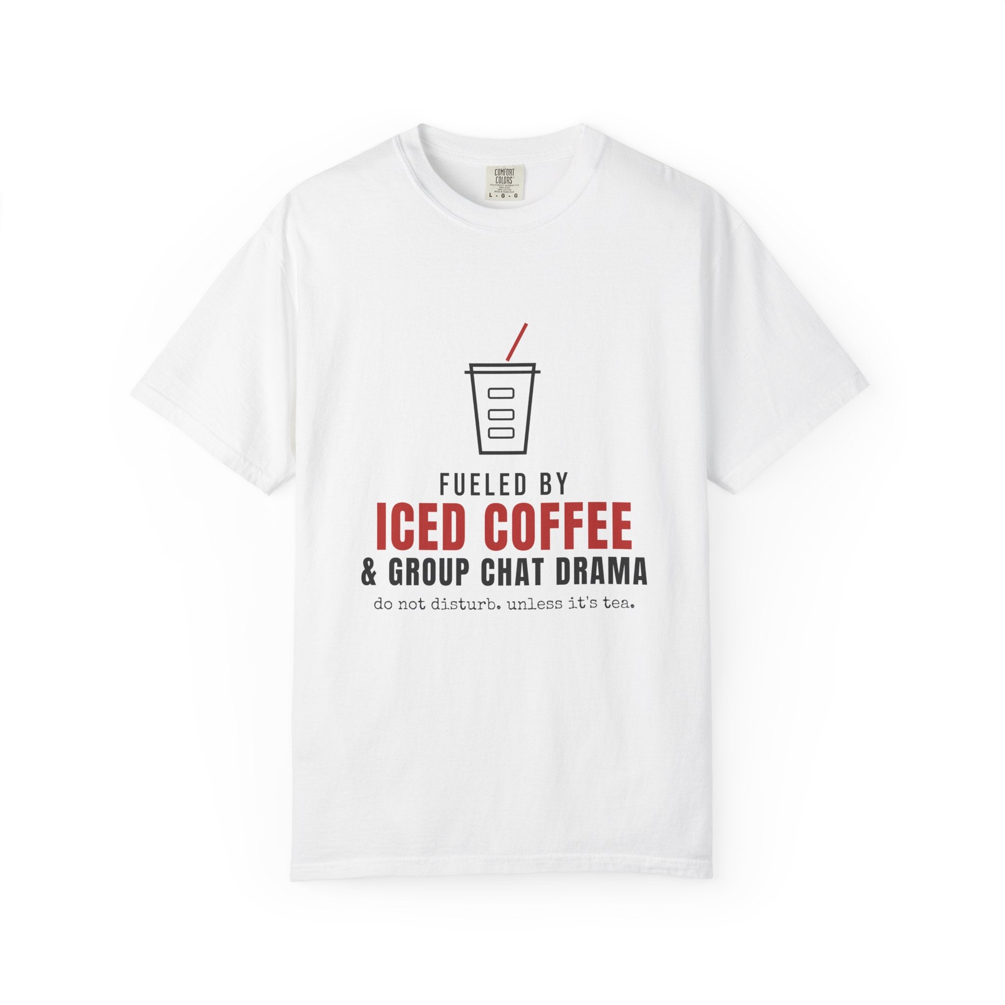 Fueled by Iced Coffee & Group Chat Drama — Funny Tee