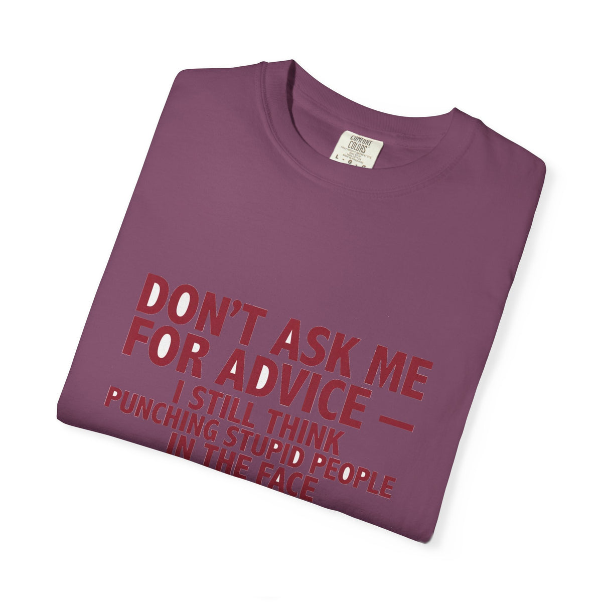 Don't Ask Me For Advice, Punching Is The Right Answer - Funny Sarcastic Tee