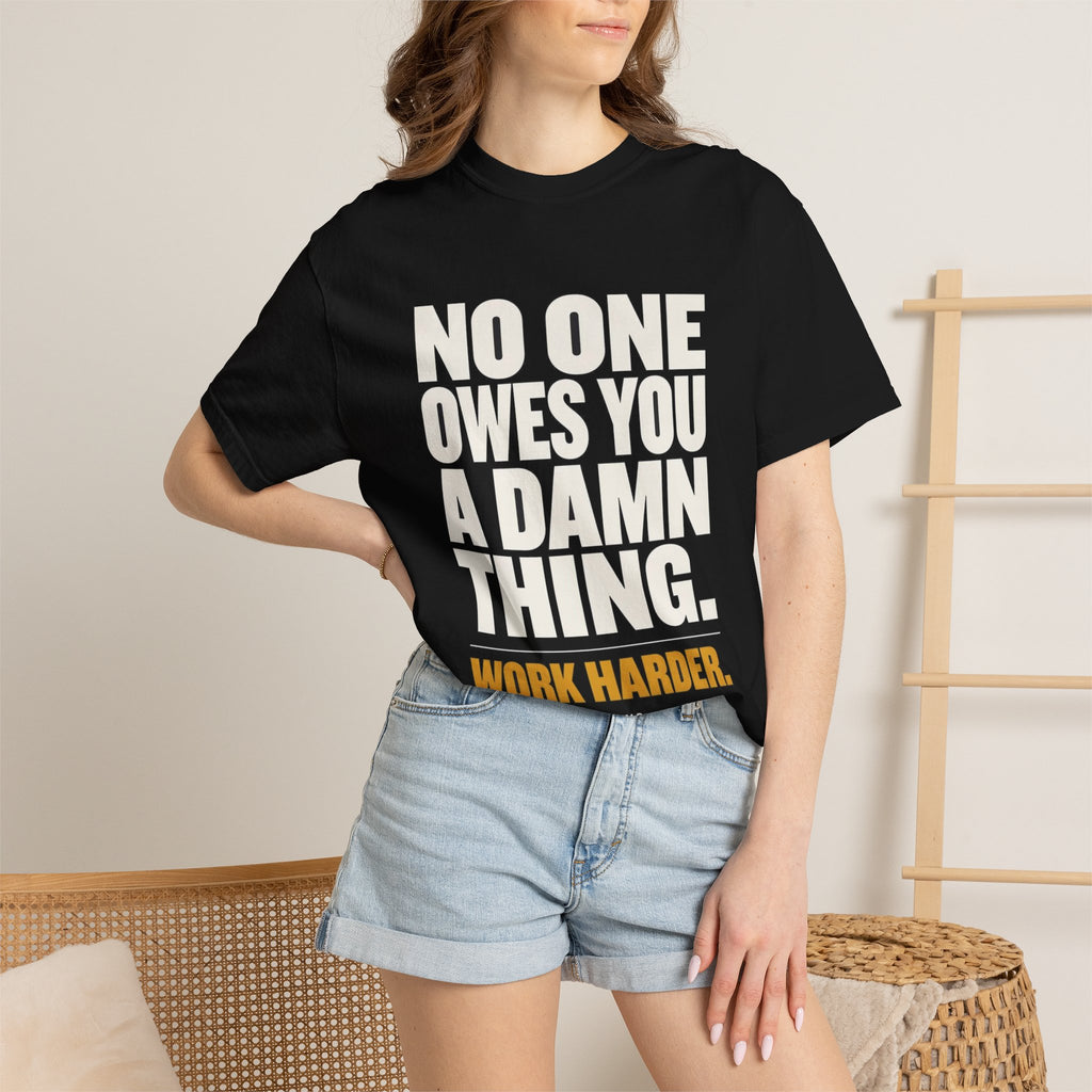No One Owes You A Damn Thing - Work Harder