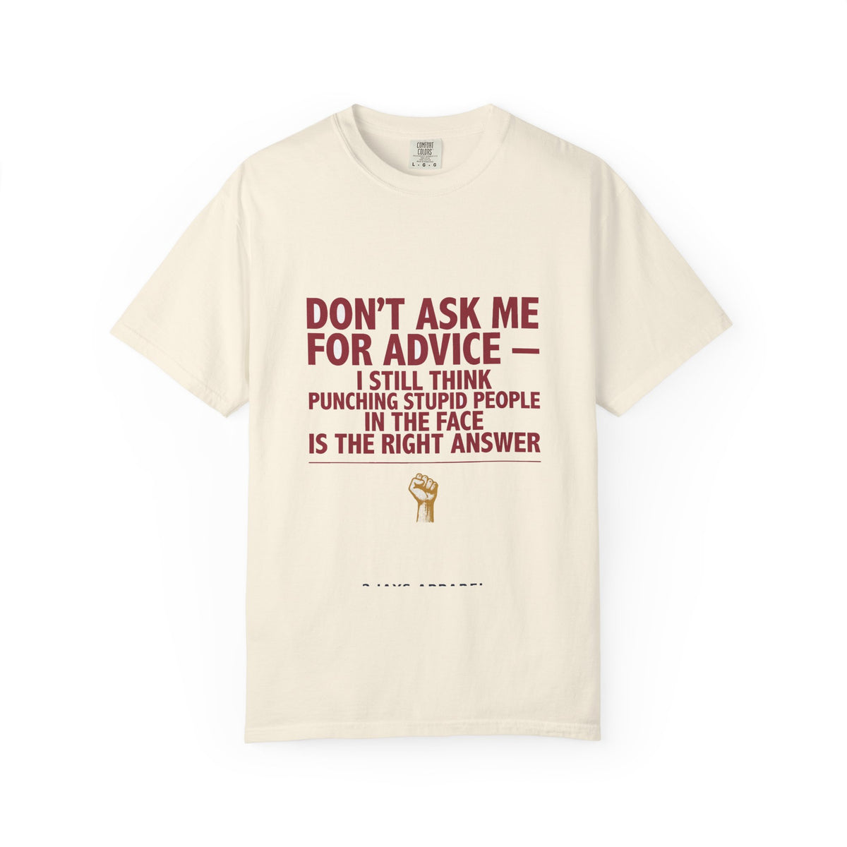 Don't Ask Me For Advice, Punching Is The Right Answer - Funny Sarcastic Tee