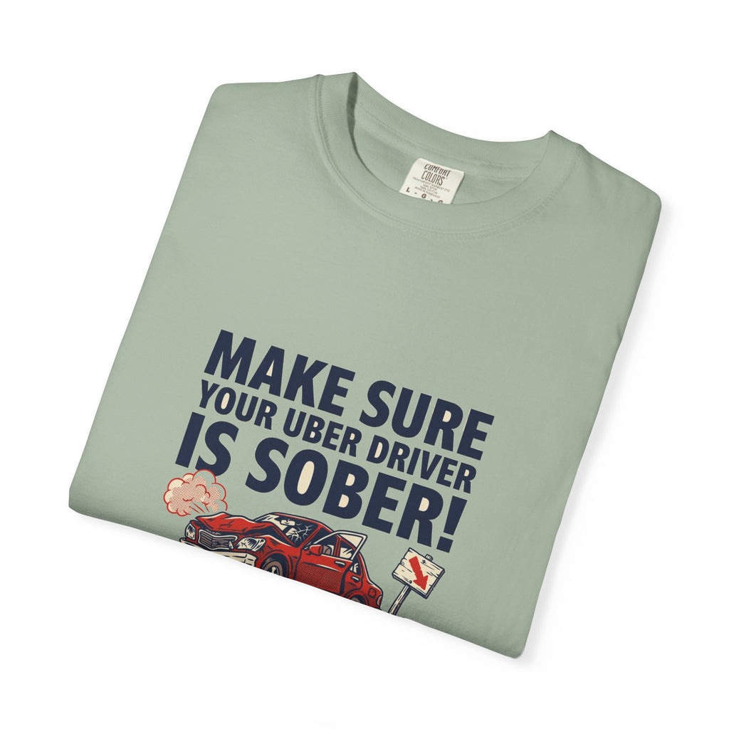 Make Sure Your Uber Driver Is Sober — Funny Tee