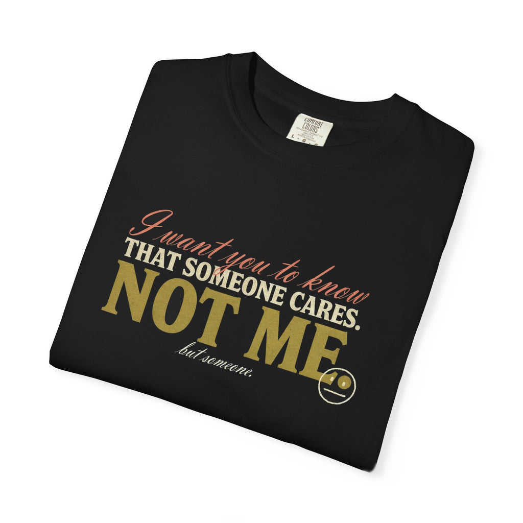 Someone Cares, Not Me But Someone - Funny Sarcastic Tee
