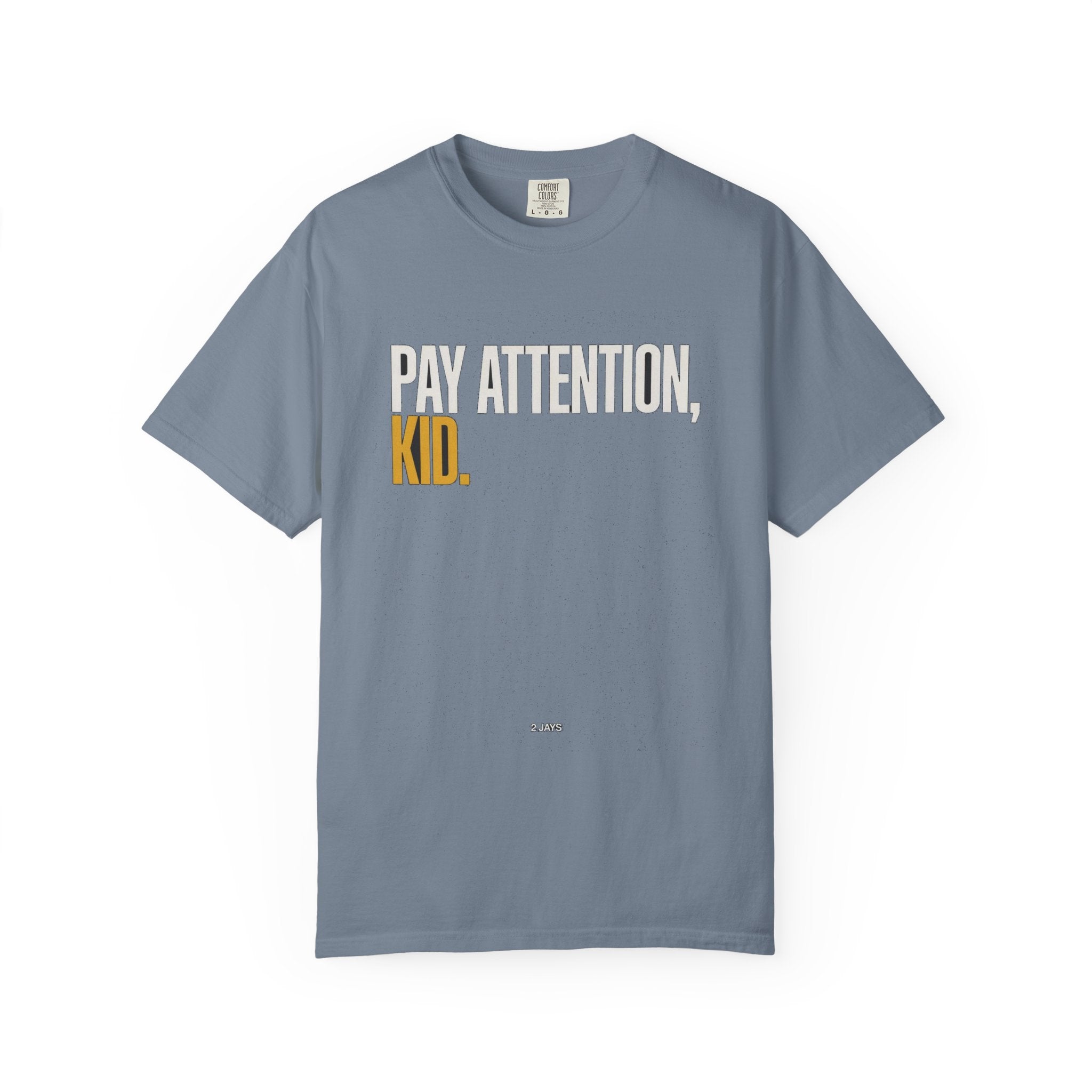 Pay Attention, Kid.