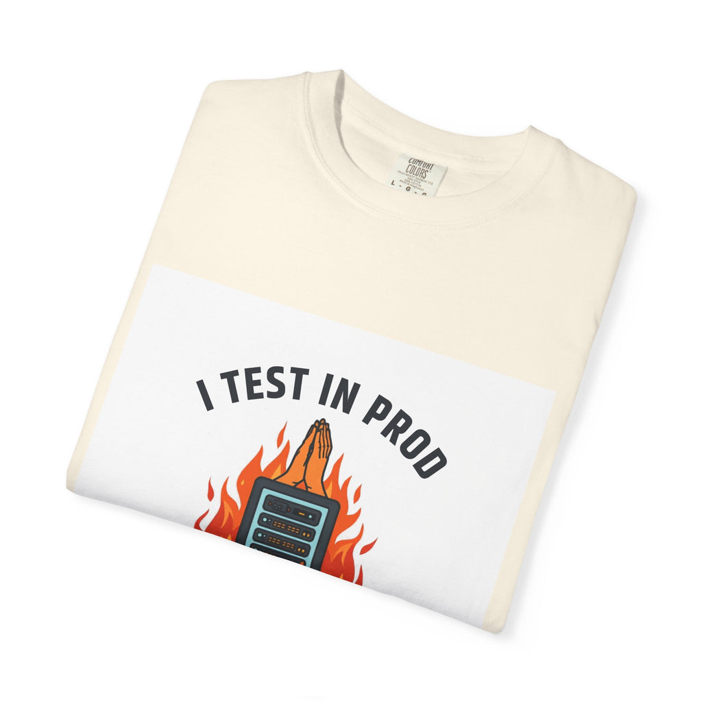 I Test In Prod And Pray — Funny Programmer Tee