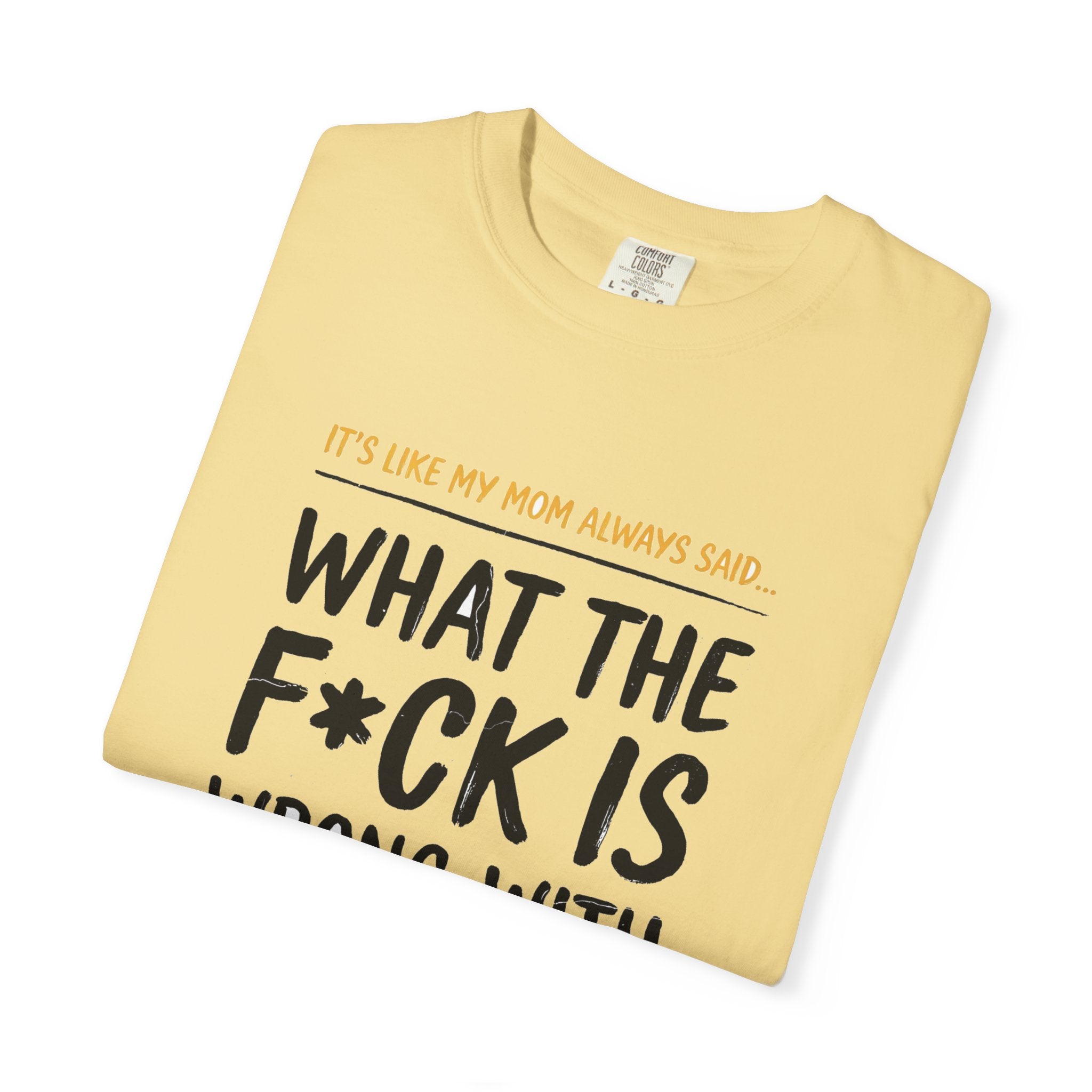 It's Like My Mom Always Said - What The F*ck Is Wrong With You (18+)