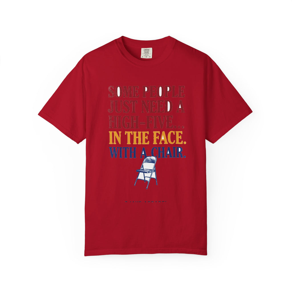 Some People Just Need A High-Five In The Face With A Chair - Funny Sarcastic Tee