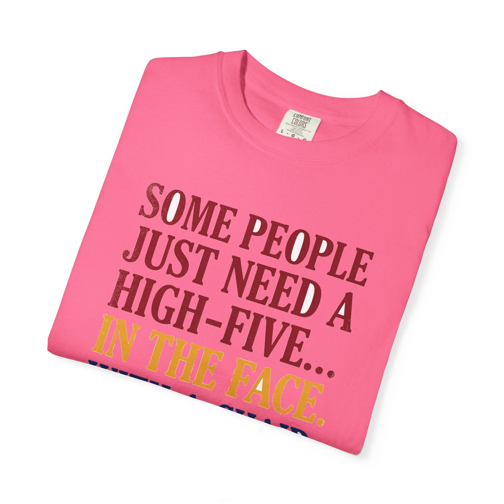 Some People Just Need A High-Five In The Face With A Chair - Funny Sarcastic Tee