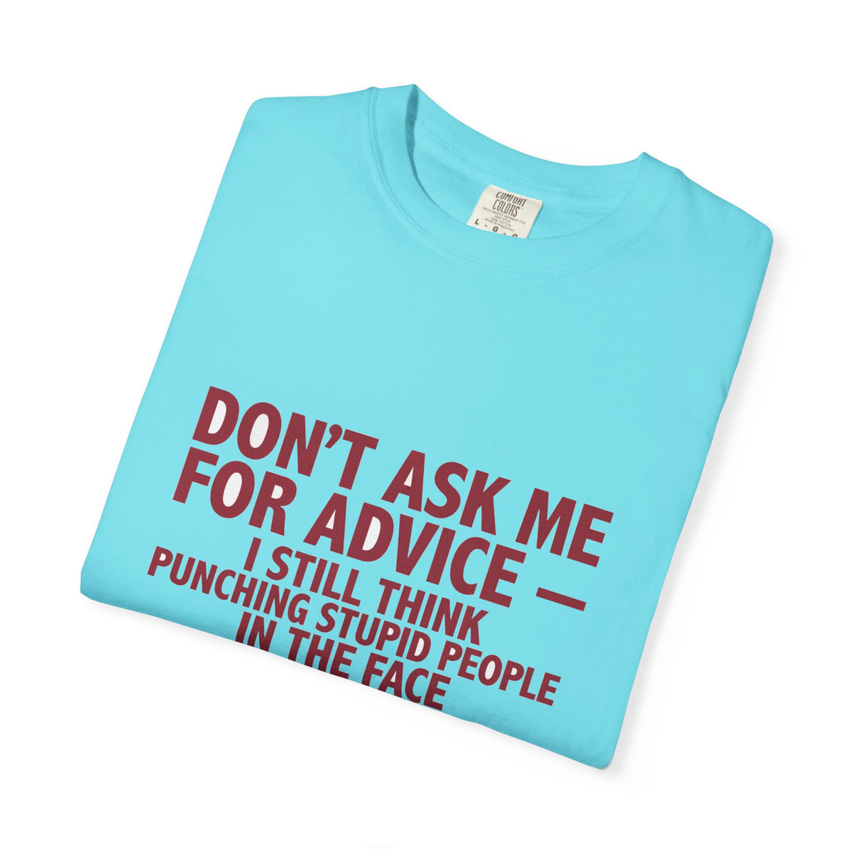 Don't Ask Me For Advice, Punching Is The Right Answer - Funny Sarcastic Tee