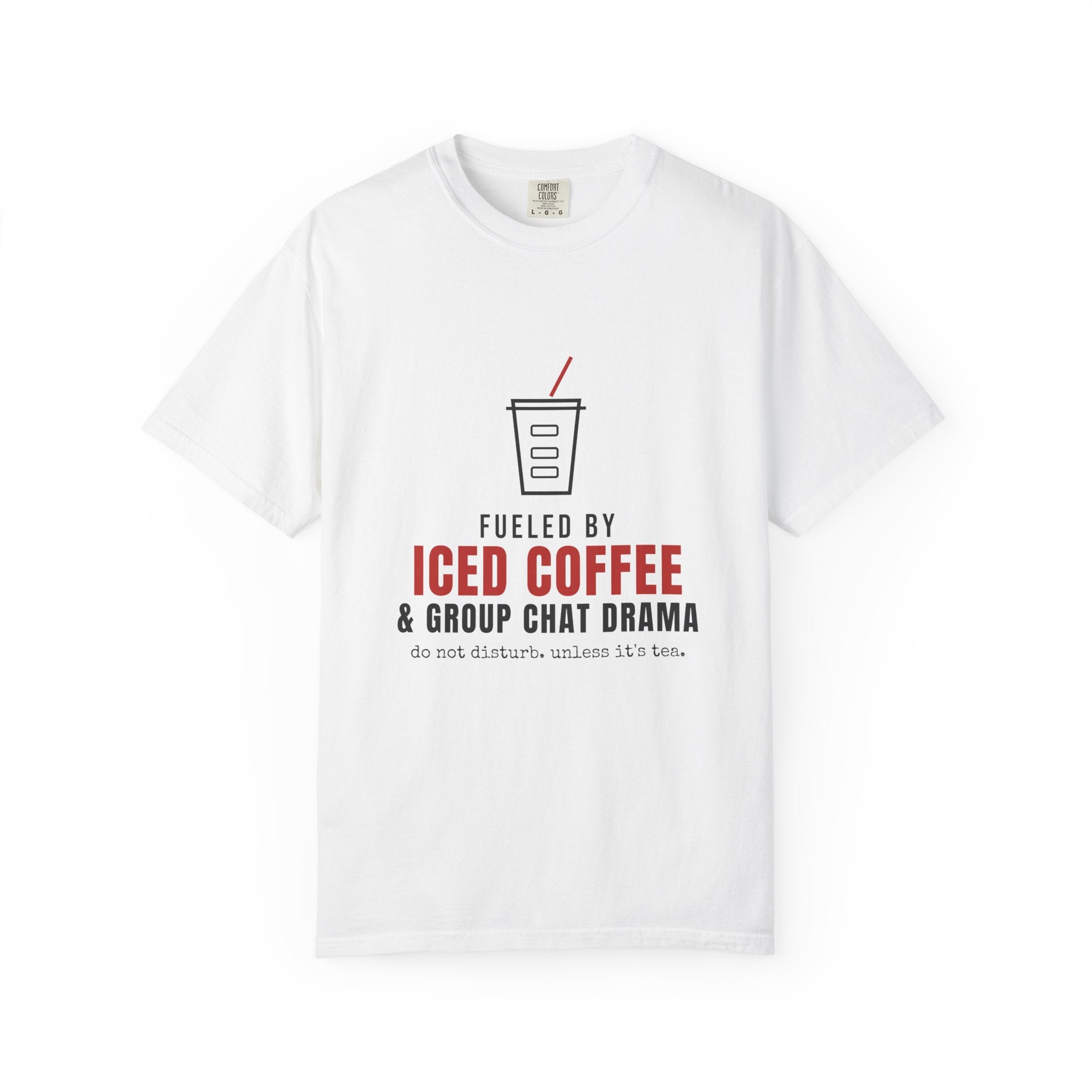 Fueled By Iced Coffee And Group Chat Drama Funny Shirt | Comfort Tee