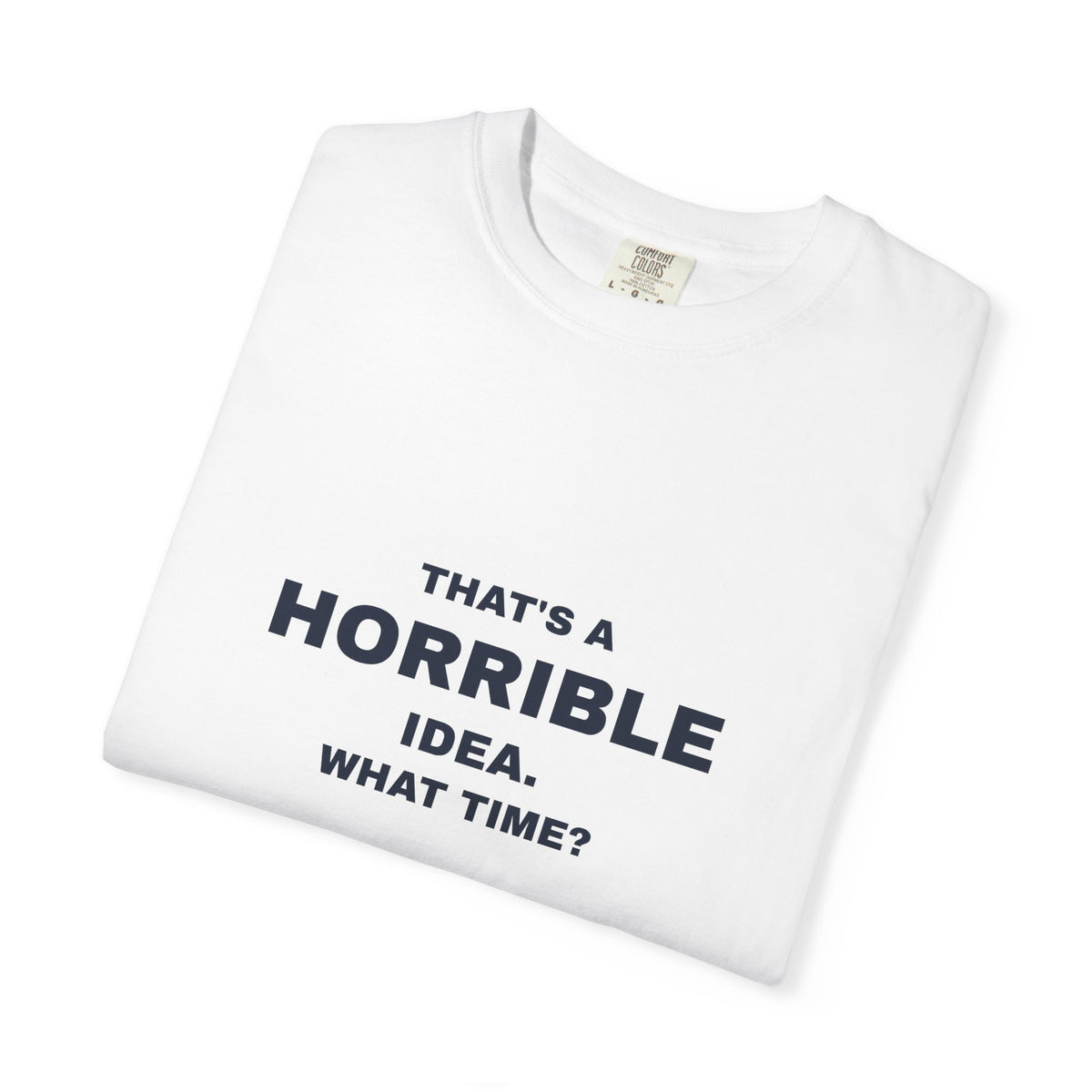 Humor — That's a horrible idea. What time?