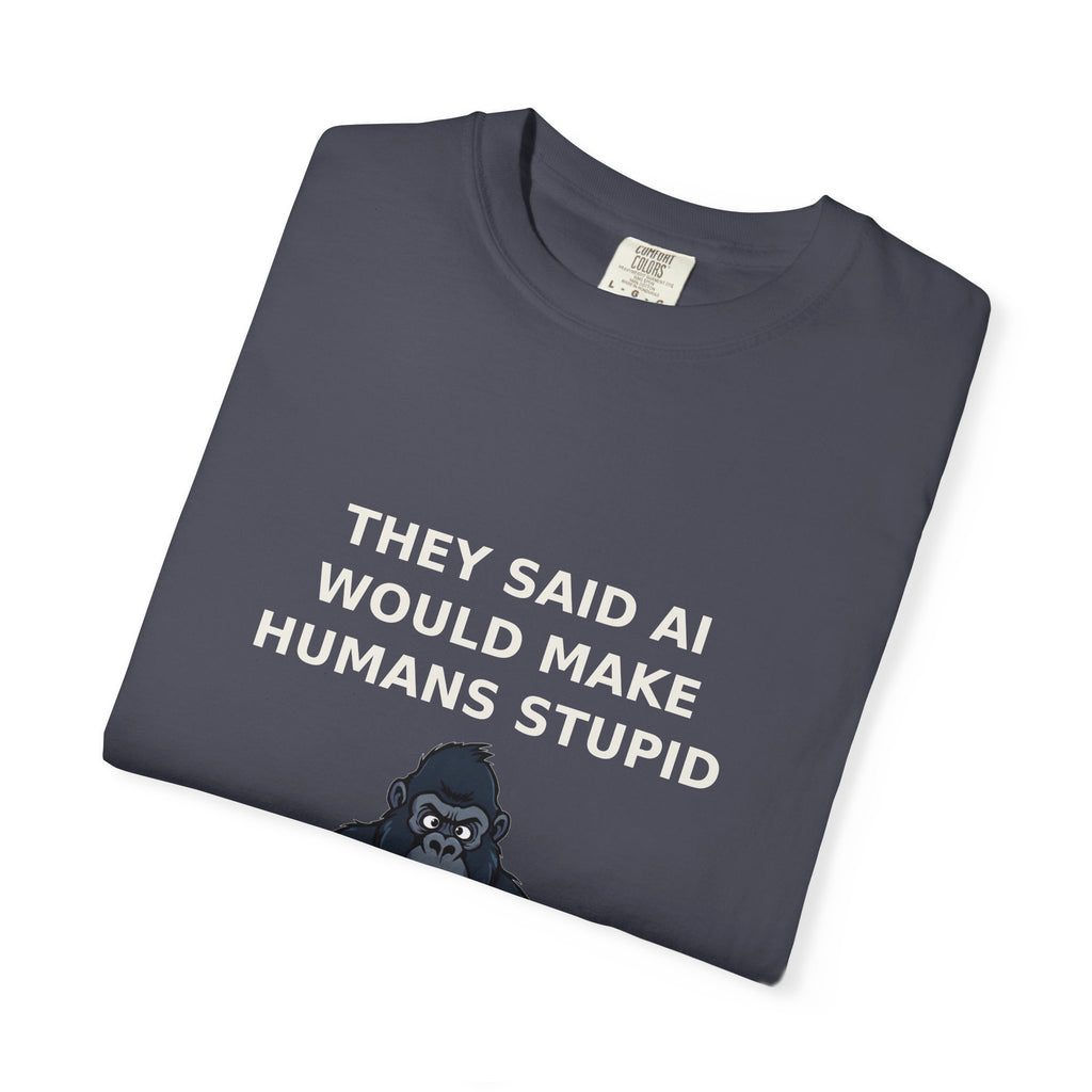They Said AI Would Make Humans Stupid — Funny Tee