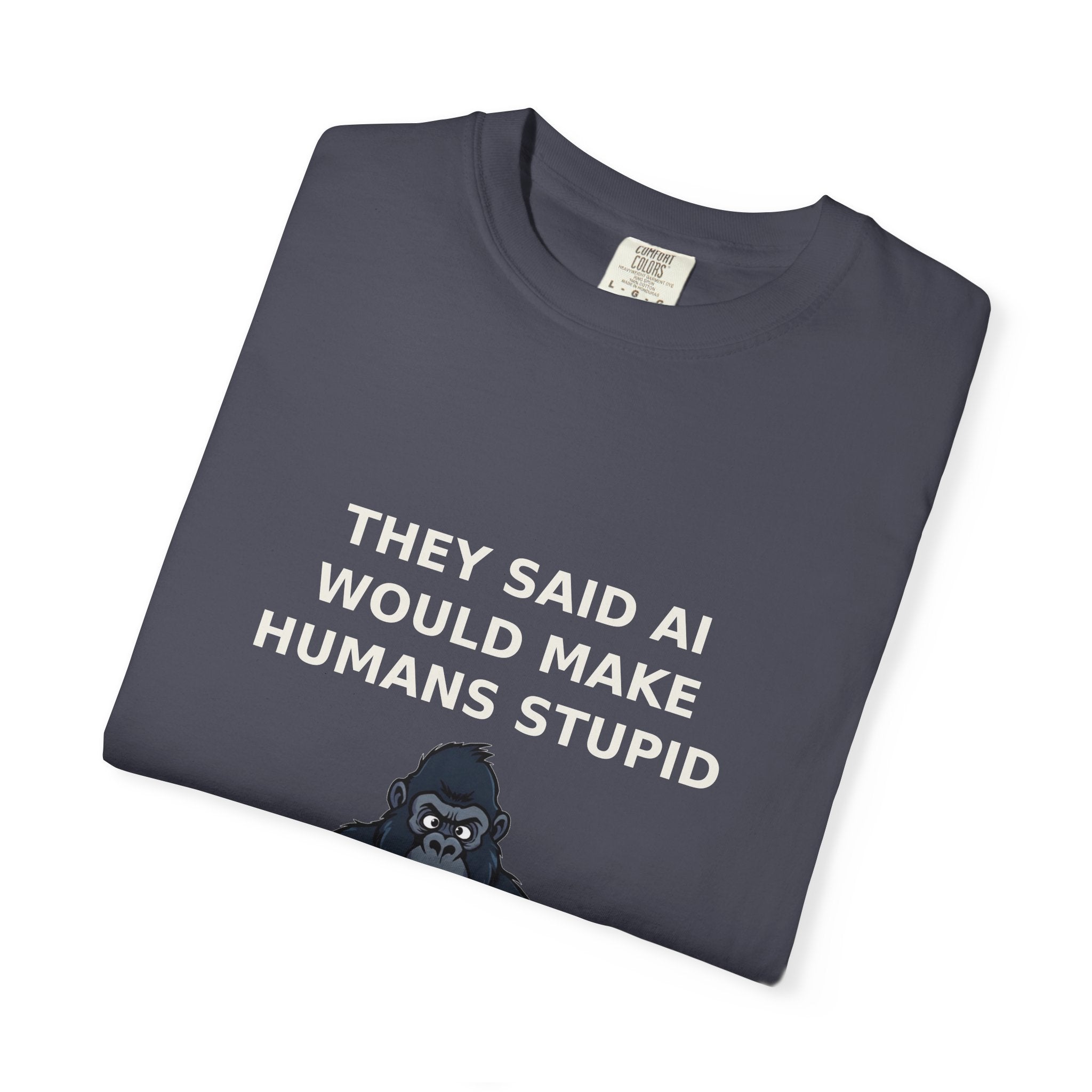 They Said AI Would Make Humans Stupid — Funny Tee