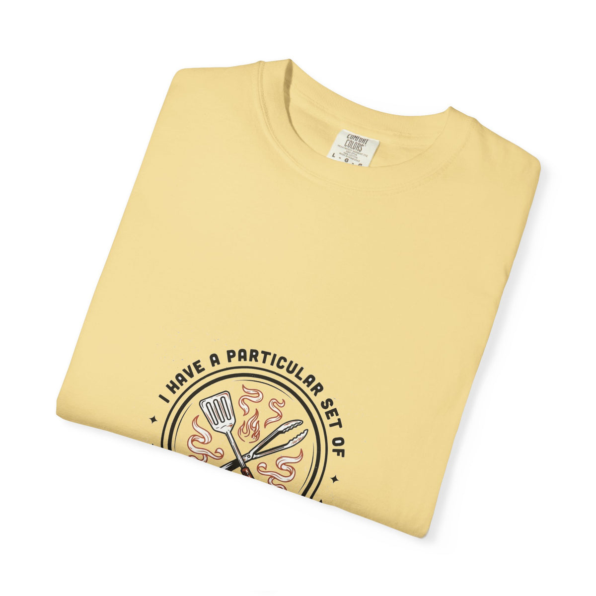 I Have A Very Particular Set Of Grills — Funny BBQ Dad Shirt