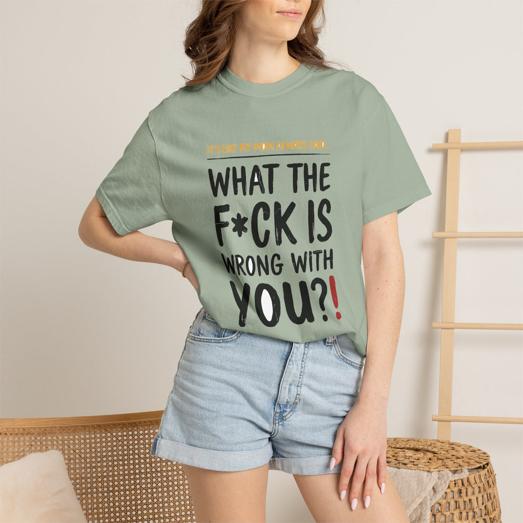 It's Like My Mom Always Said - What The F*ck Is Wrong With You (18+)