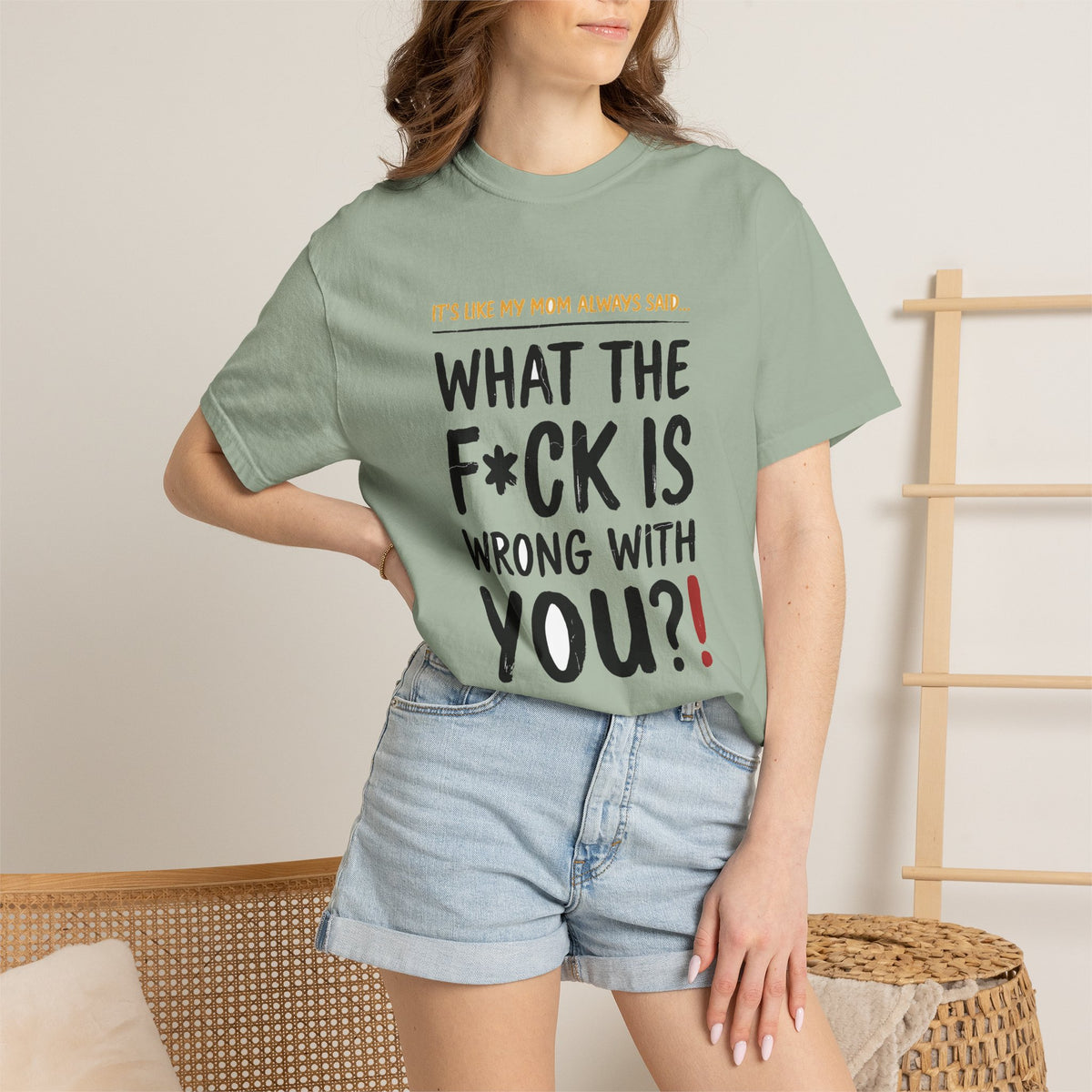 It's Like My Mom Always Said - What The F*ck Is Wrong With You (18+)
