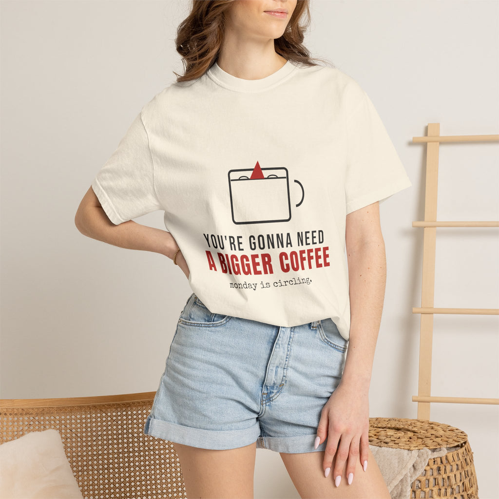 You're Gonna Need A Bigger Coffee Funny Shirt | Monday Office Tee
