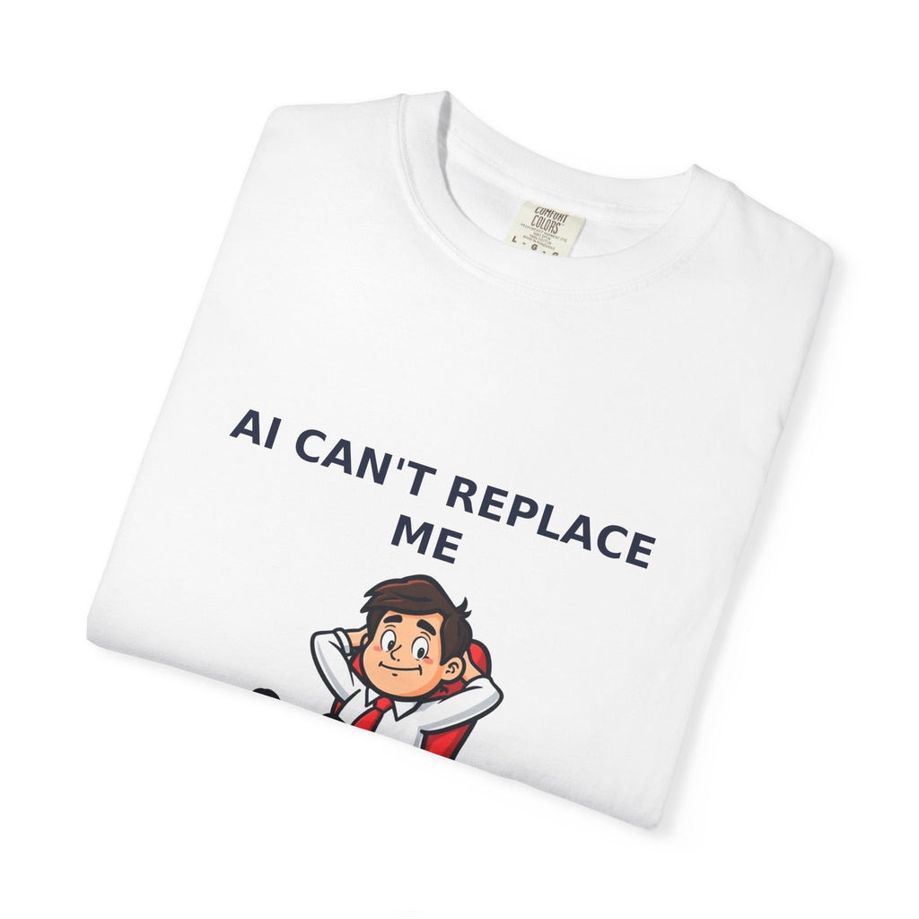 AI Can't Replace Me, I Don't Do Anything — Funny Tee