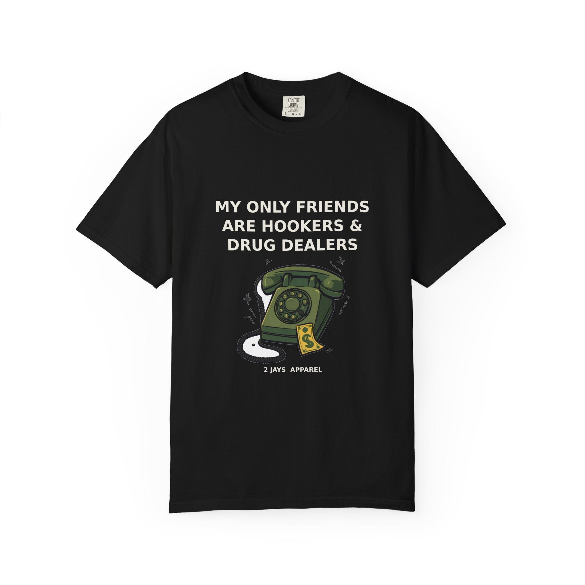 My Only Friends Are Hookers And Drug Dealers — Funny Tee (18+)