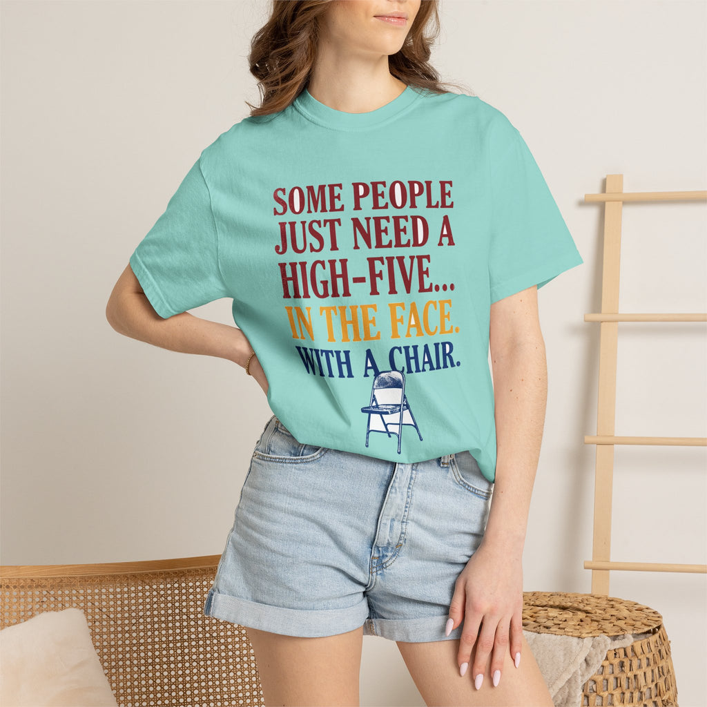 Some People Just Need A High-Five In The Face With A Chair - Funny Sarcastic Tee