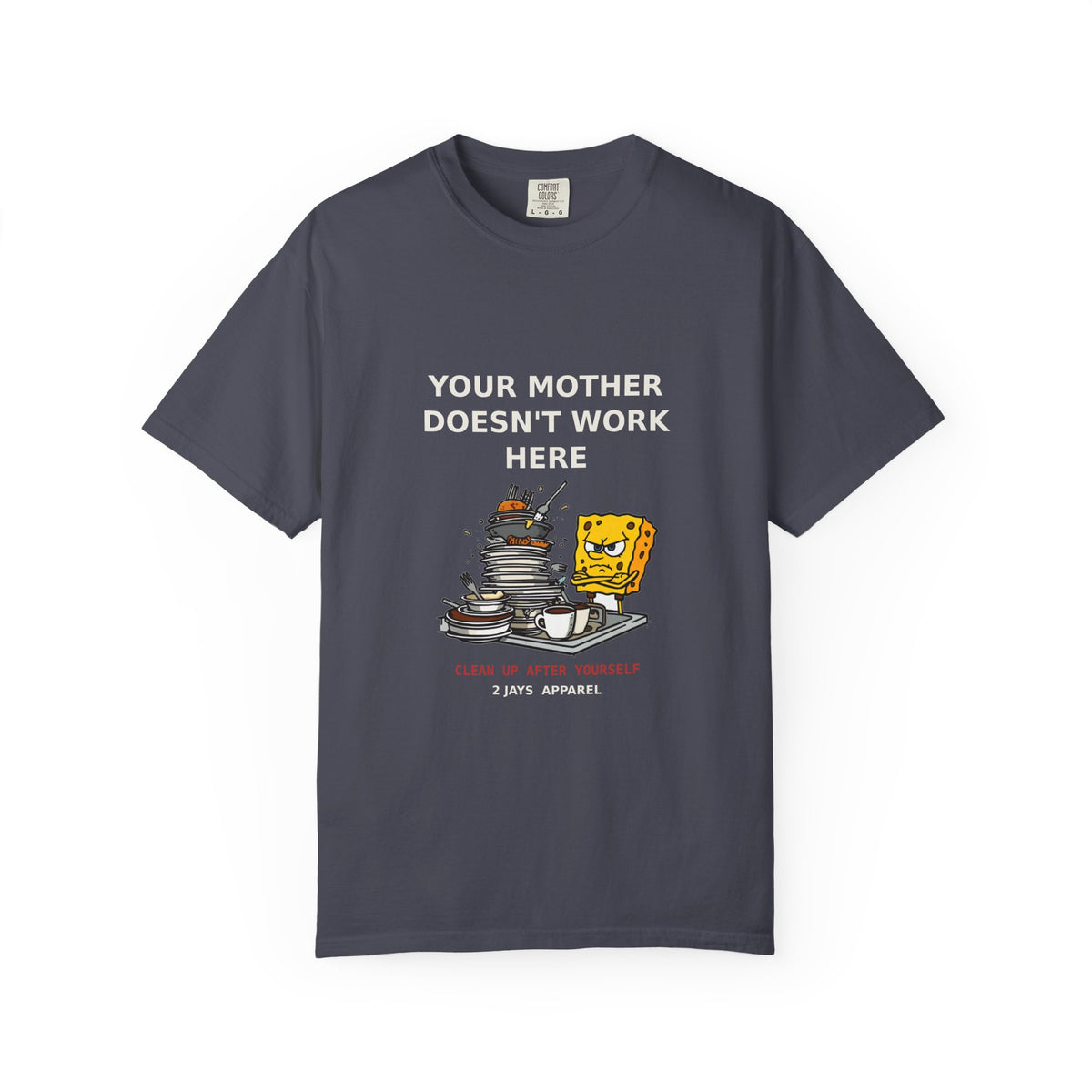 Your Mother Doesn't Work Here — Funny Snarky Tee