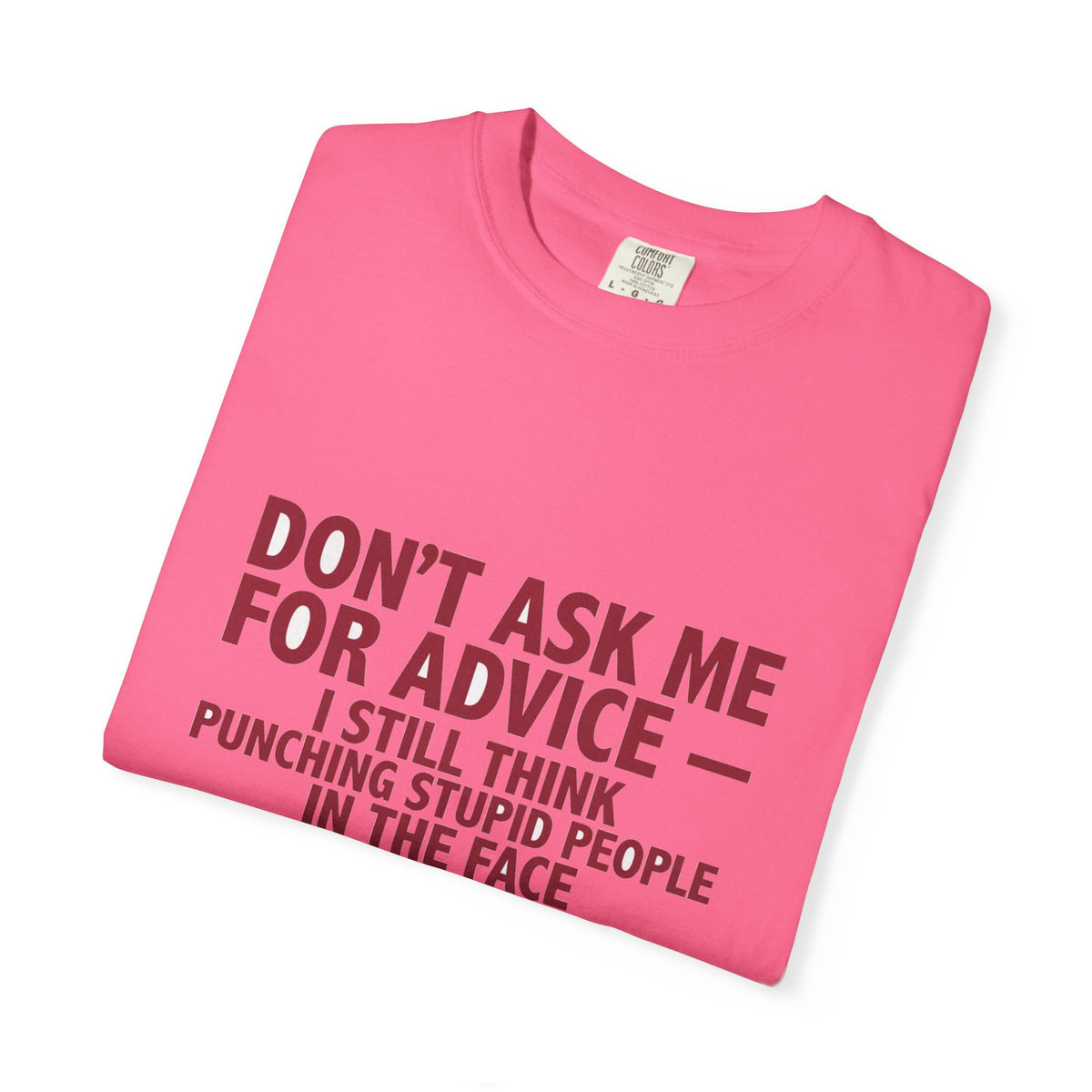 Don't Ask Me For Advice, Punching Is The Right Answer - Funny Sarcastic Tee
