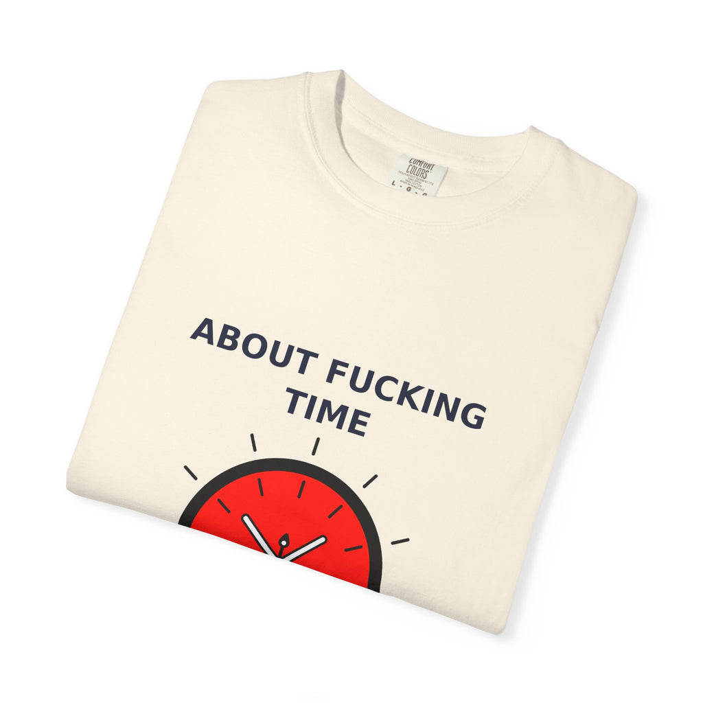About Fucking Time — Funny Adult Humor Tee (18+)