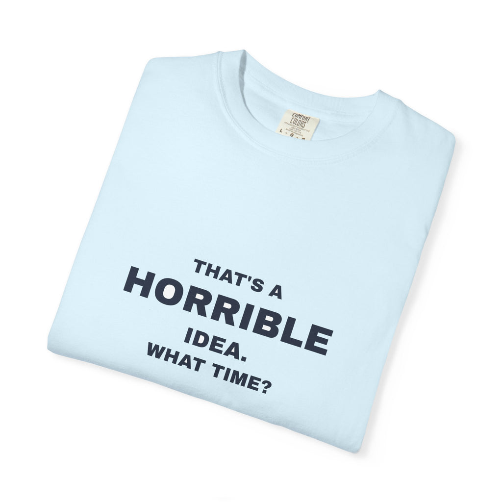 Humor — That's a horrible idea. What time?