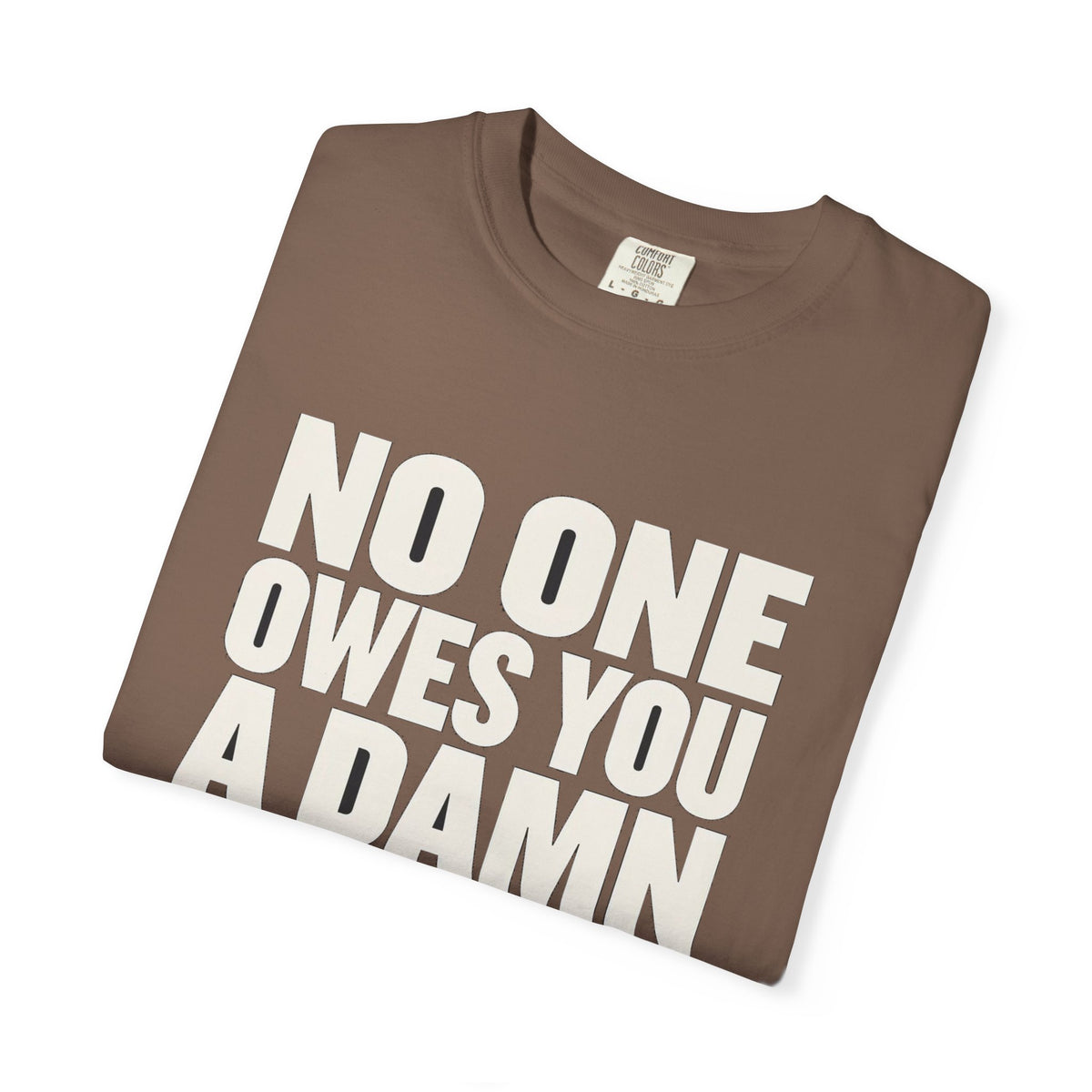No One Owes You A Damn Thing - Work Harder