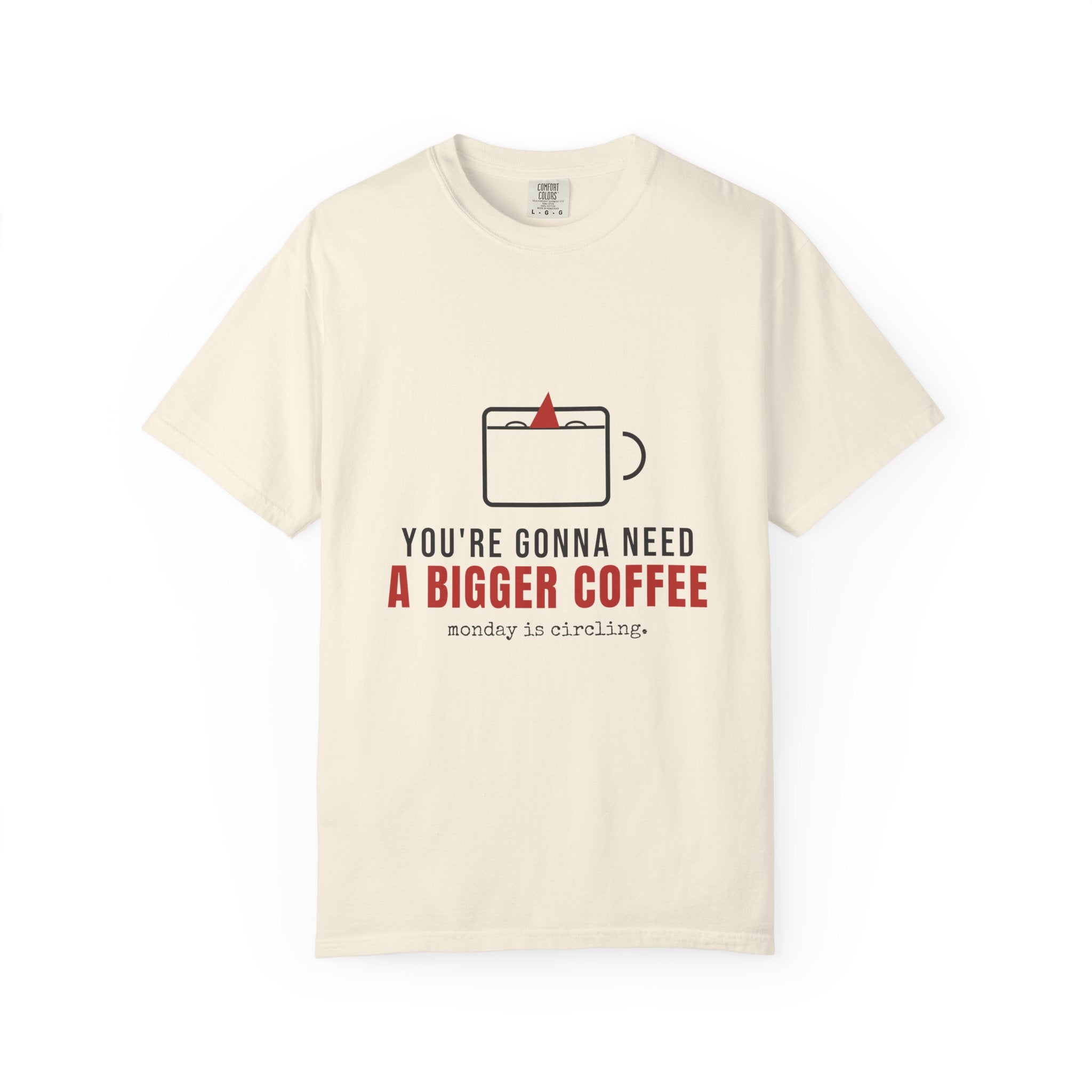 You're Gonna Need A Bigger Coffee Funny Shirt | Monday Office Tee