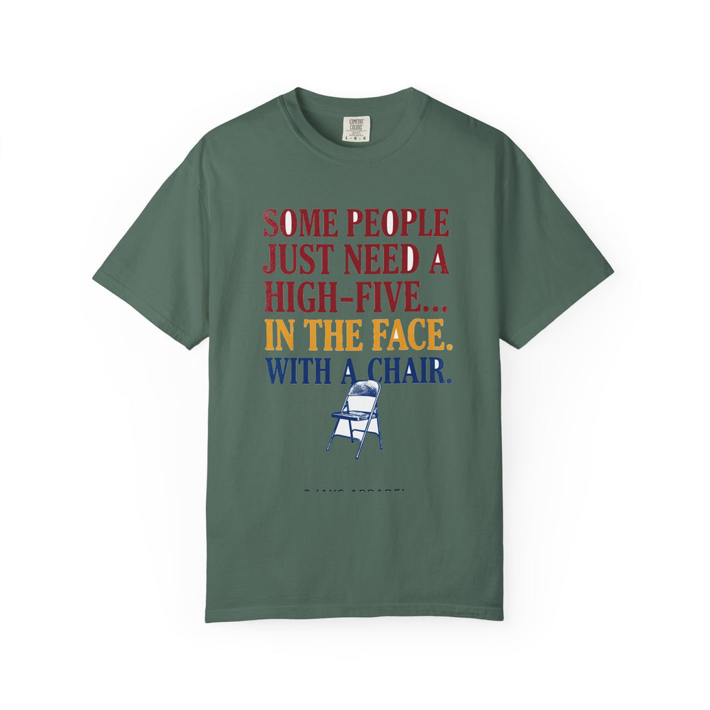 Some People Just Need A High-Five In The Face With A Chair - Funny Sarcastic Tee