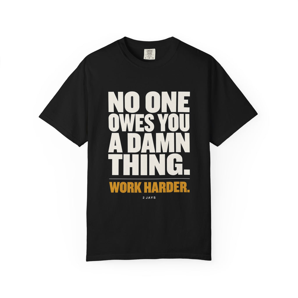 No One Owes You A Damn Thing - Work Harder