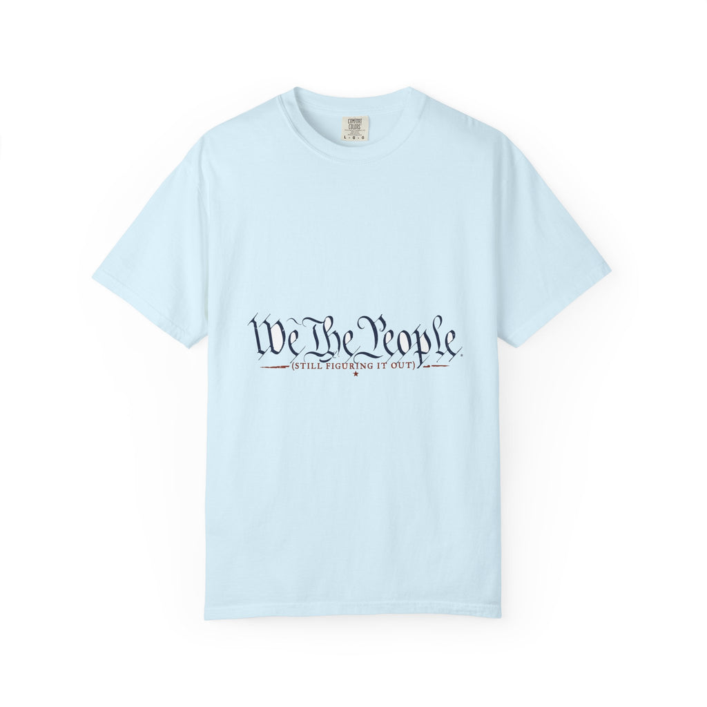 We The People (Still Figuring It Out) — Patriotic Tee