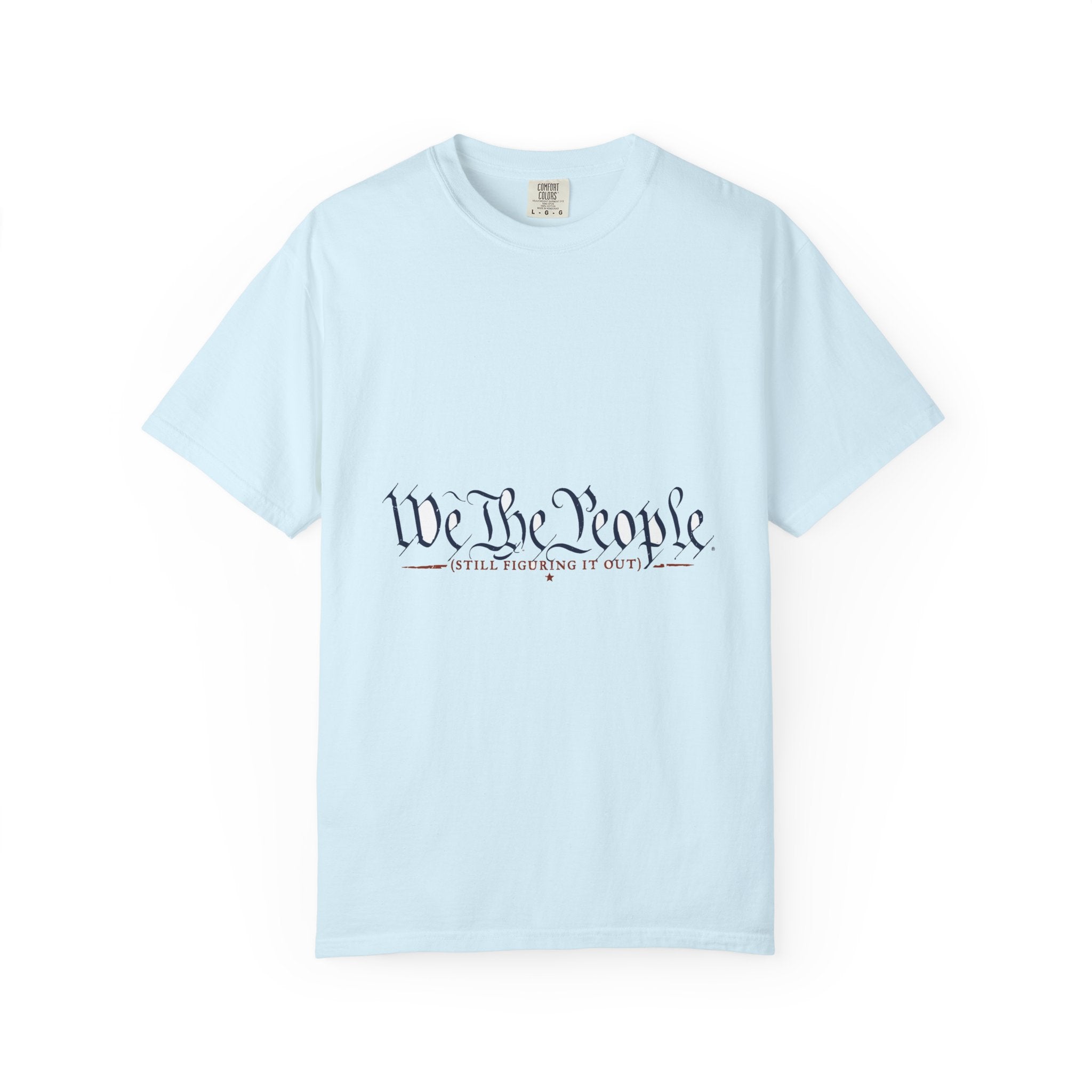 We The People (Still Figuring It Out) — Patriotic Tee