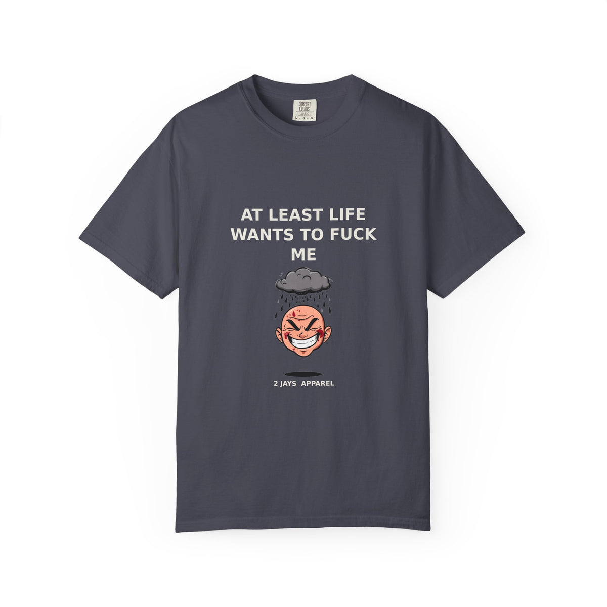 At Least Life Wants To Fuck Me — Dark Humor Tee (18+)