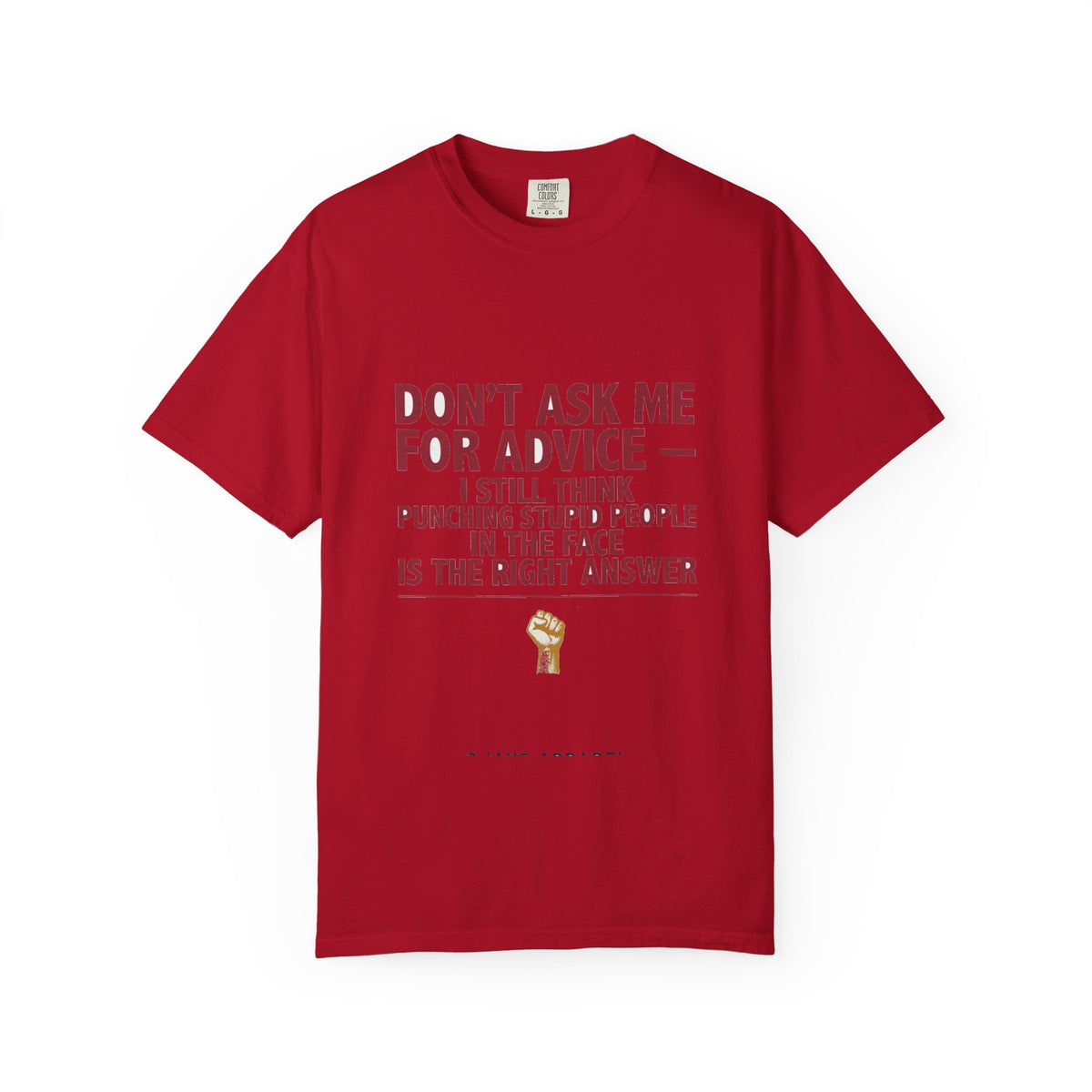 Don't Ask Me For Advice, Punching Is The Right Answer - Funny Sarcastic Tee