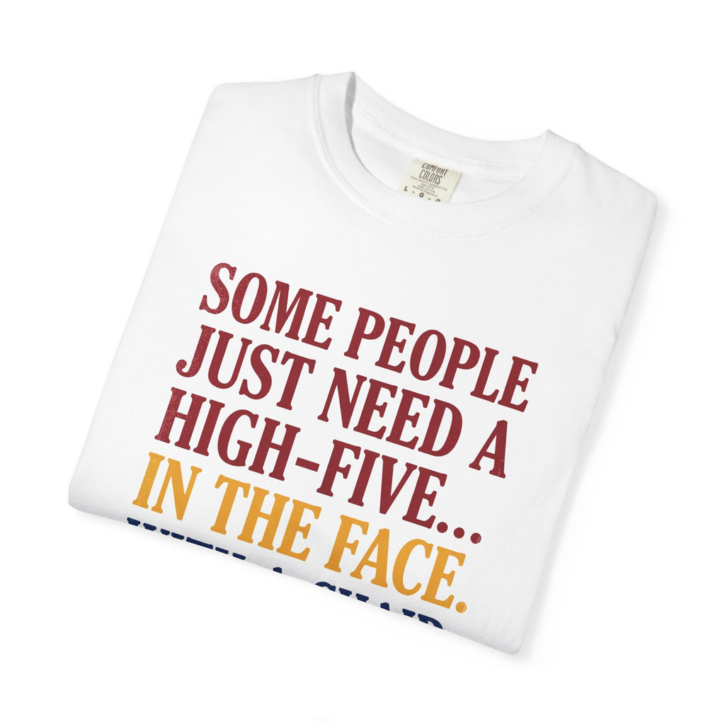 Some People Just Need A High-Five In The Face With A Chair - Funny Sarcastic Tee