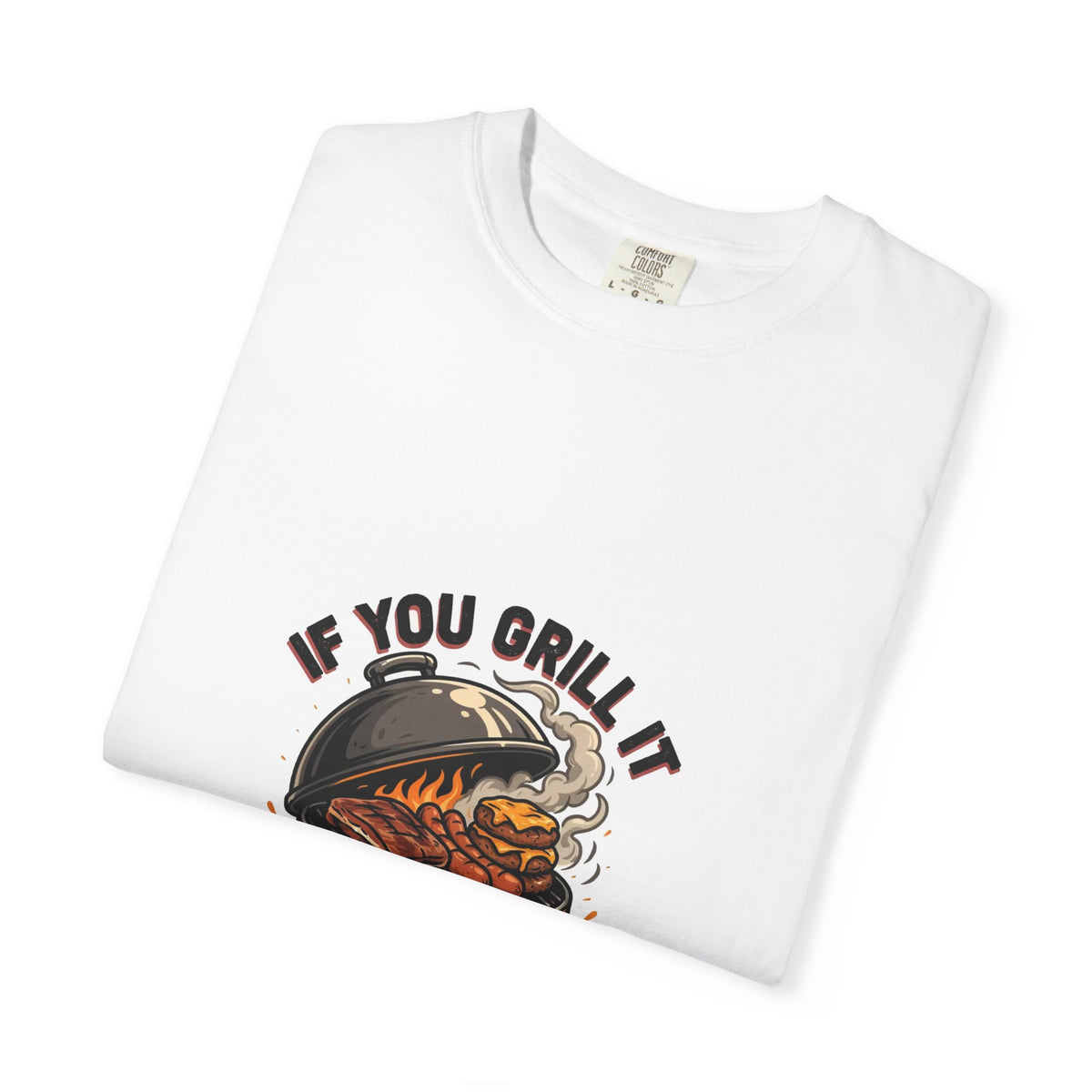 If You Grill It They Will Come — Funny BBQ Cookout Tee