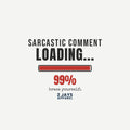 Sarcastic Comment Loading 99% Funny T-Shirt | Sarcasm Gift Tee