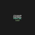 It's Called Football Fight Me Funny Soccer Shirt | Futbol Humor Tee