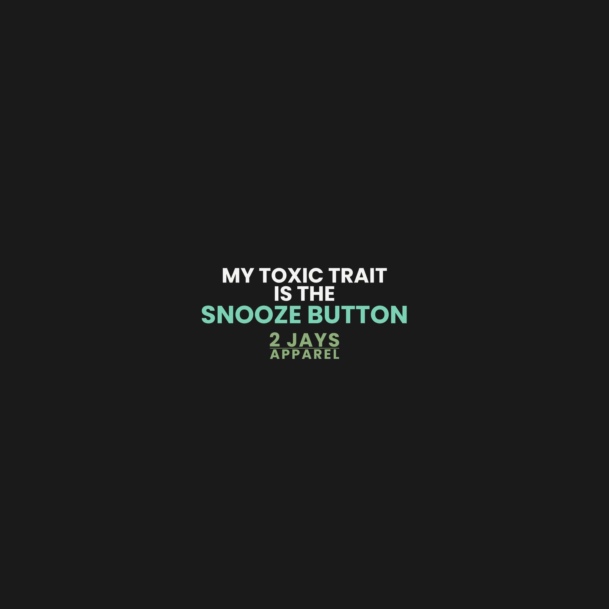 My Toxic Trait Is The Snooze Button Funny Shirt | Relatable Tired Tee