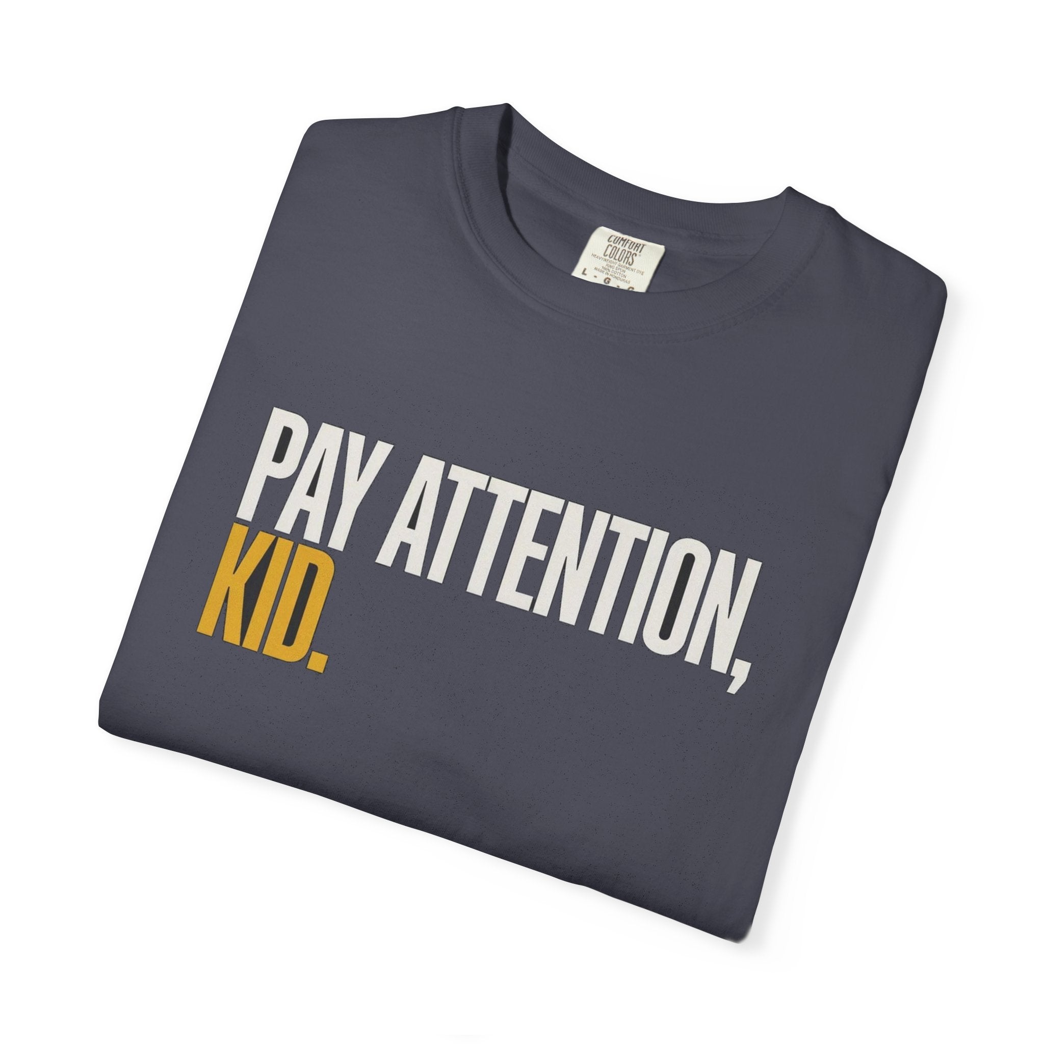 Pay Attention, Kid.